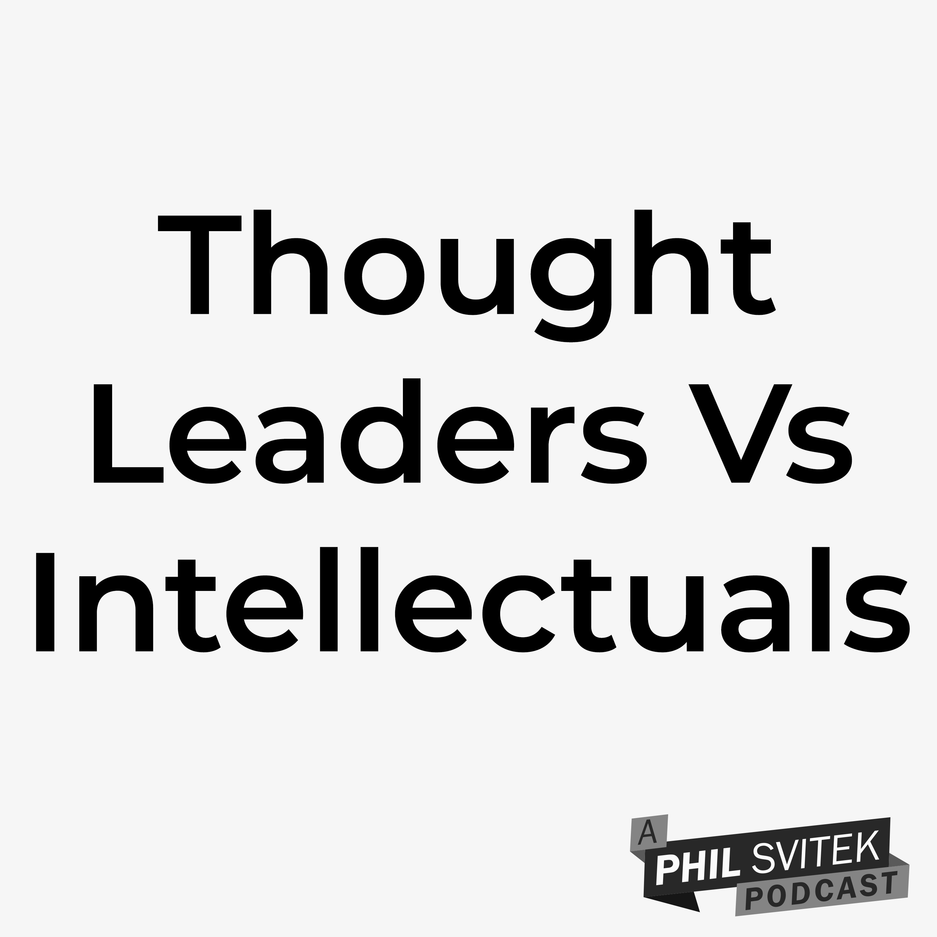The Difference Between A Thought Leader Vs An Intellectual And Why It Matters episode artwork
