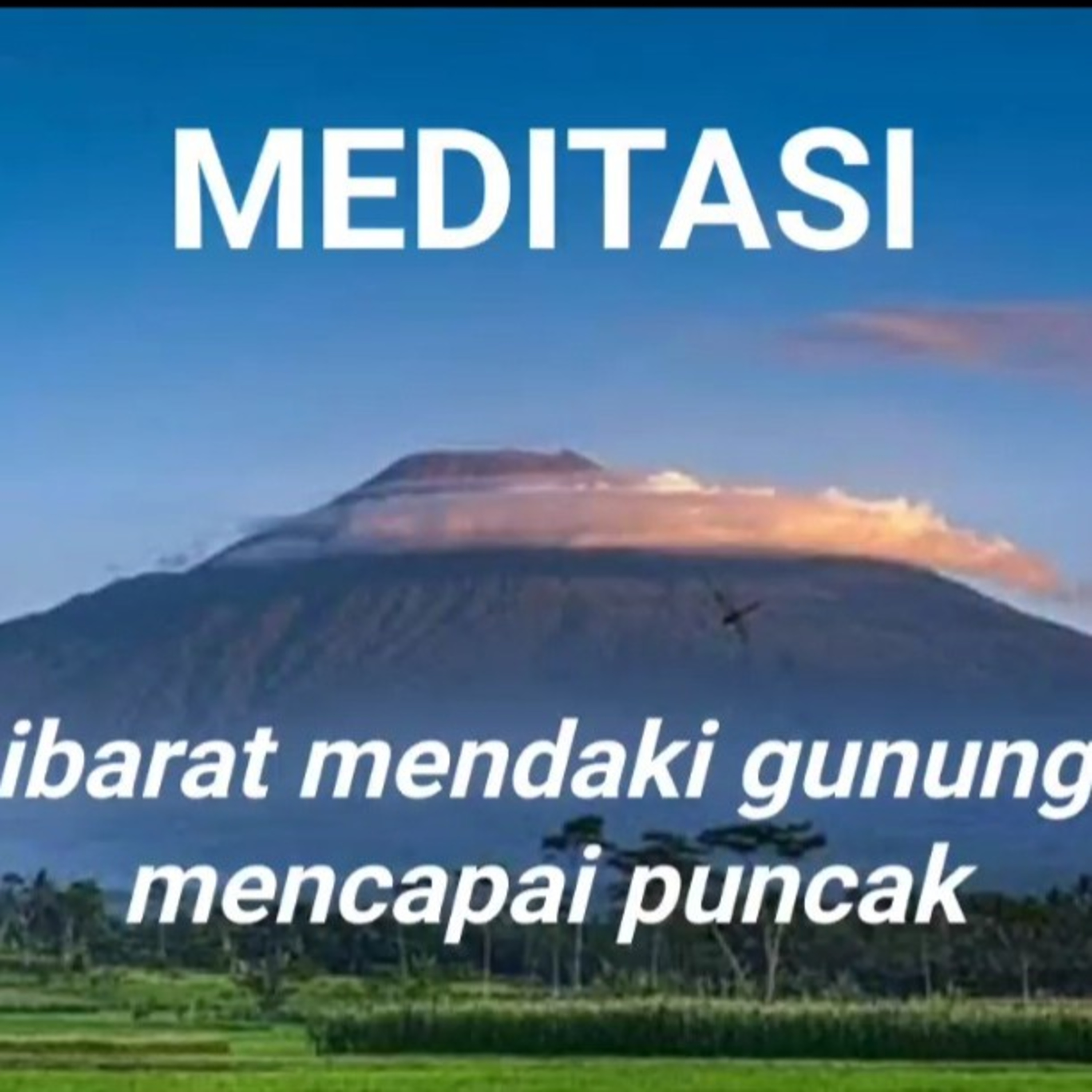 MEDITASI 047 - "Meditasi ibarat Mendaki Gunung, Mencapai Puncak" episode artwork