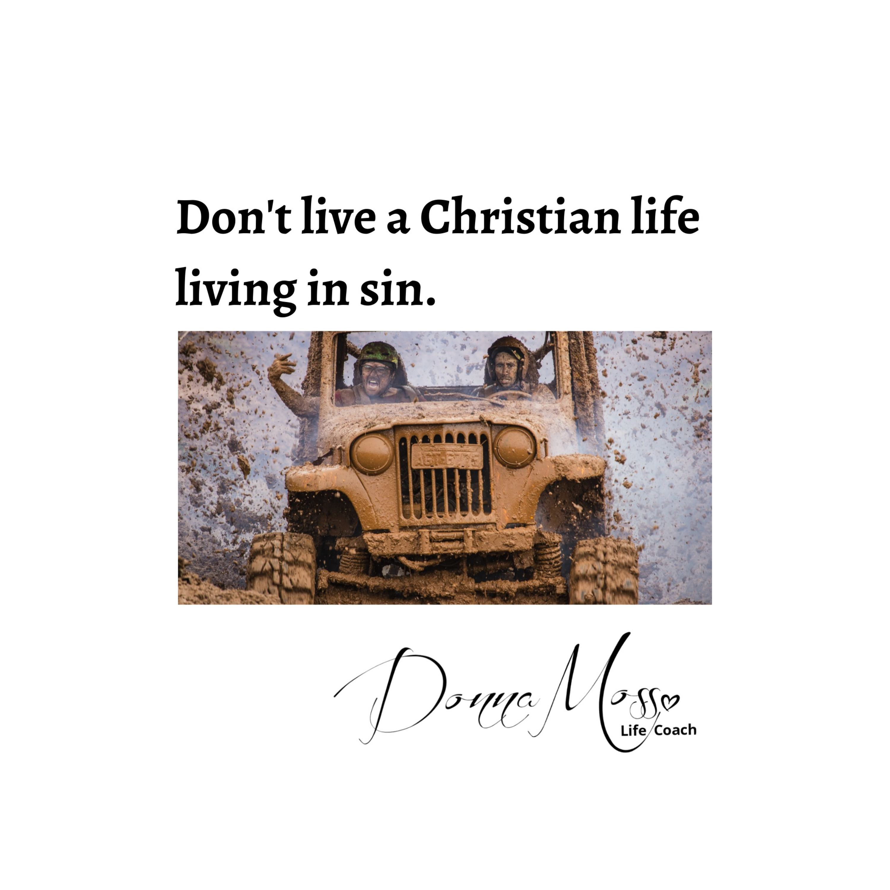 Don't live a christian life living in sin.