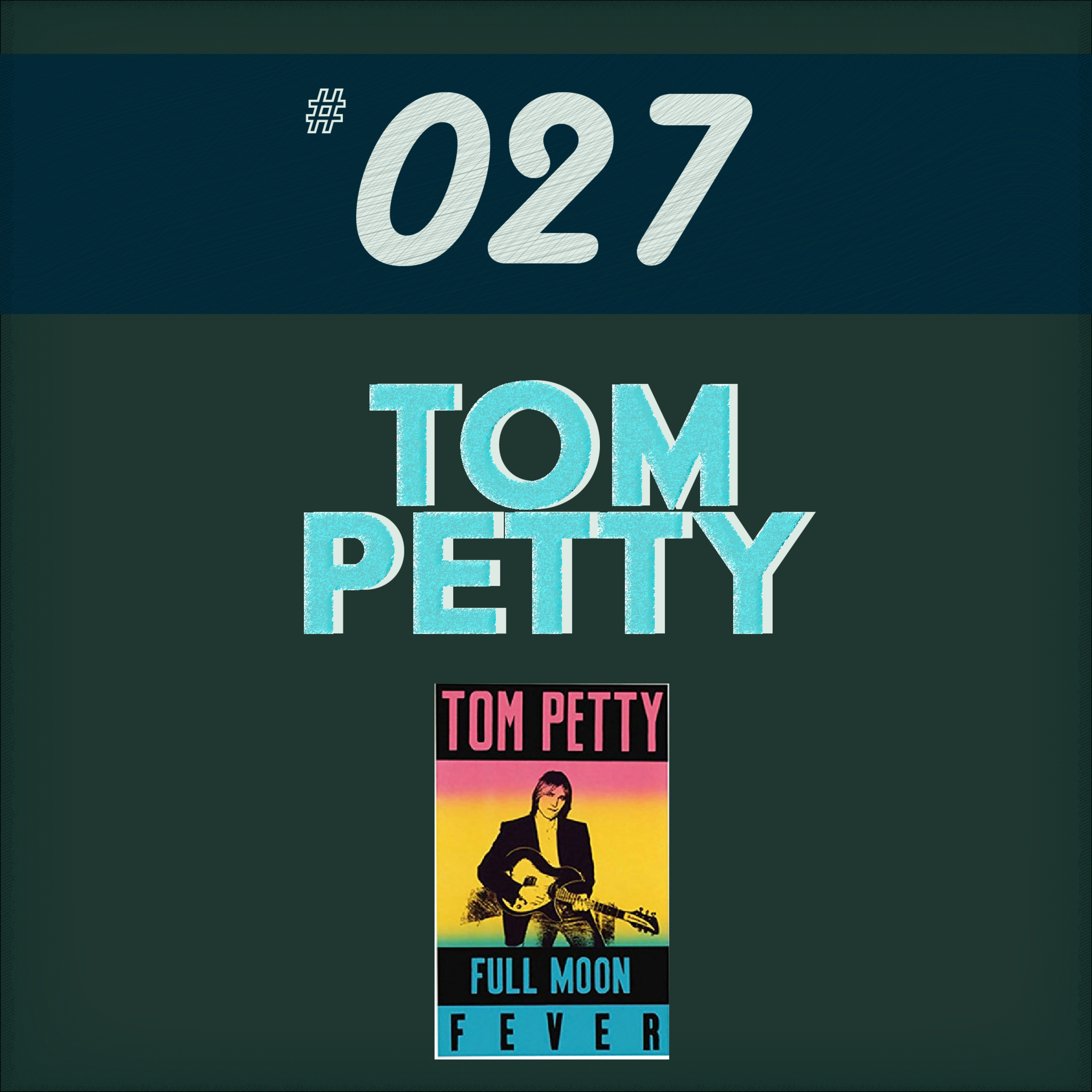 #027 - TOM PETTY - FULL MOON FEVER episode artwork