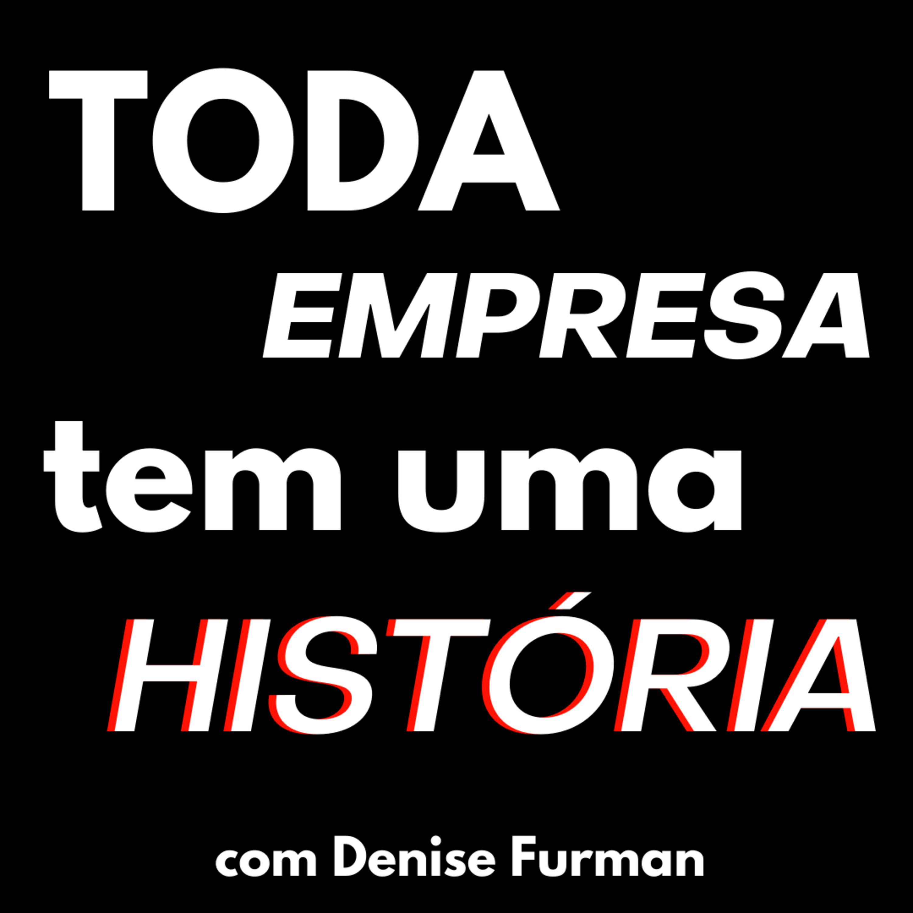 Toda Empresa Tem Uma História