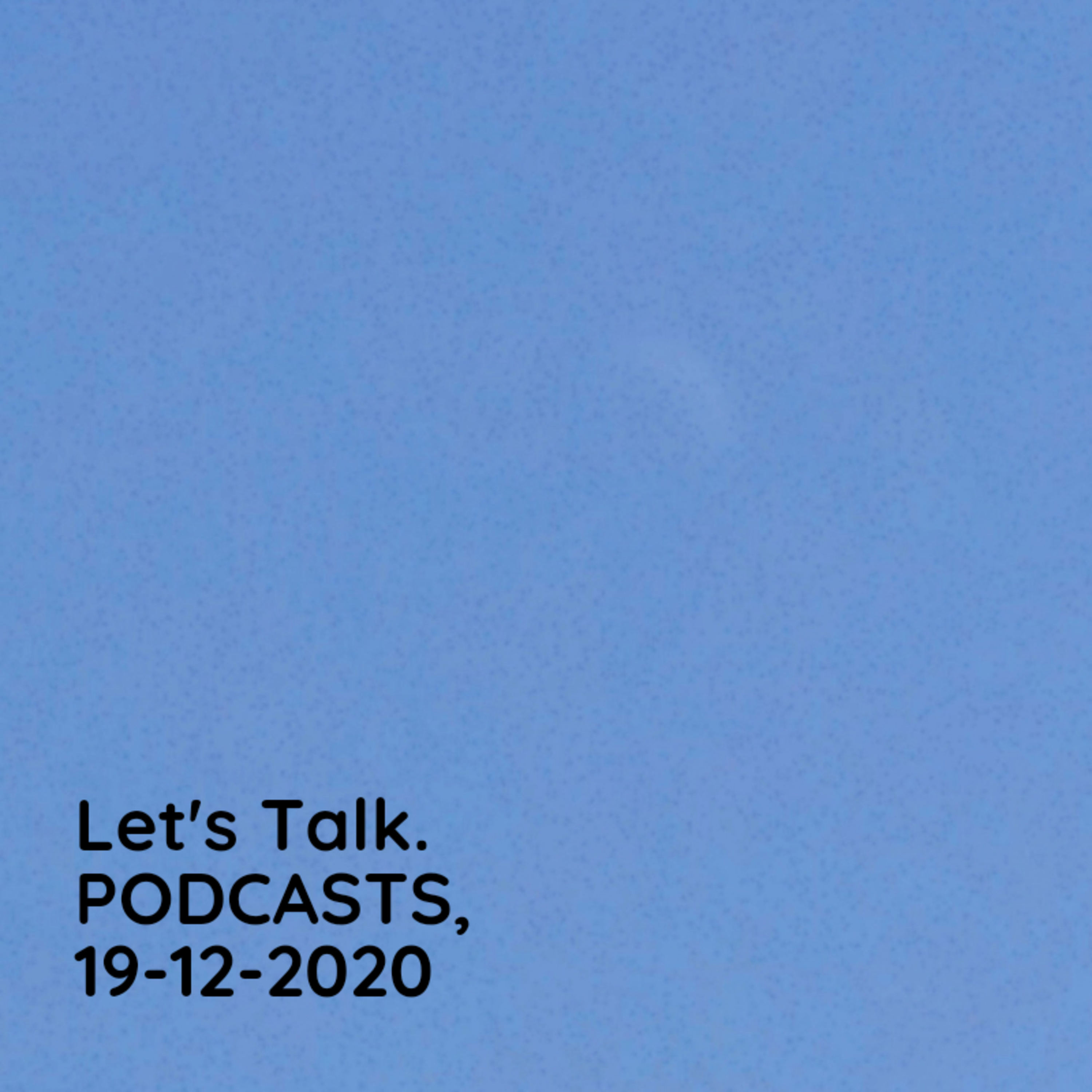 Let\'s Talk. [Podcasts]
