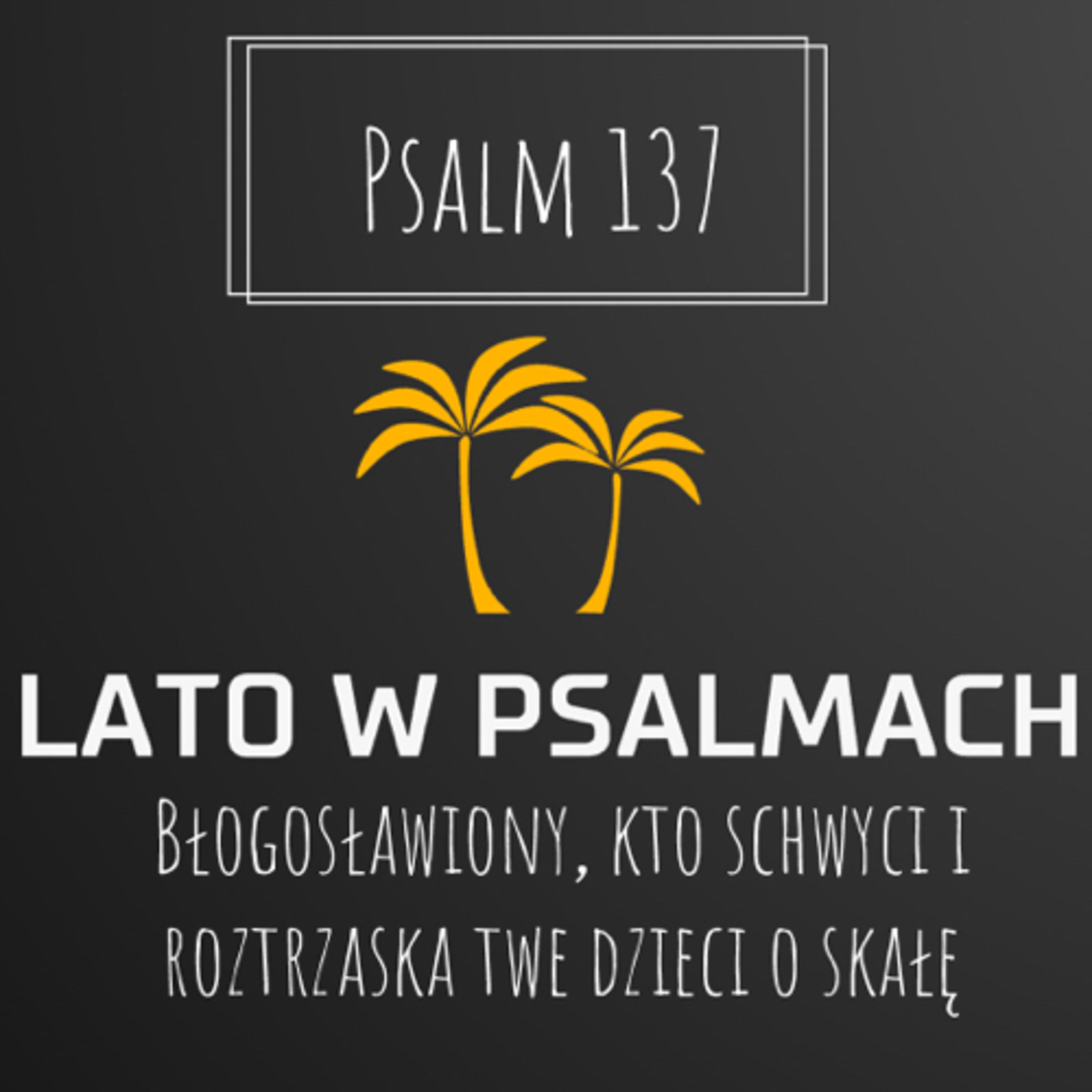 „Błogosławiony, kto schwyci i roztrzaska twe dzieci o skałę” … episode artwork