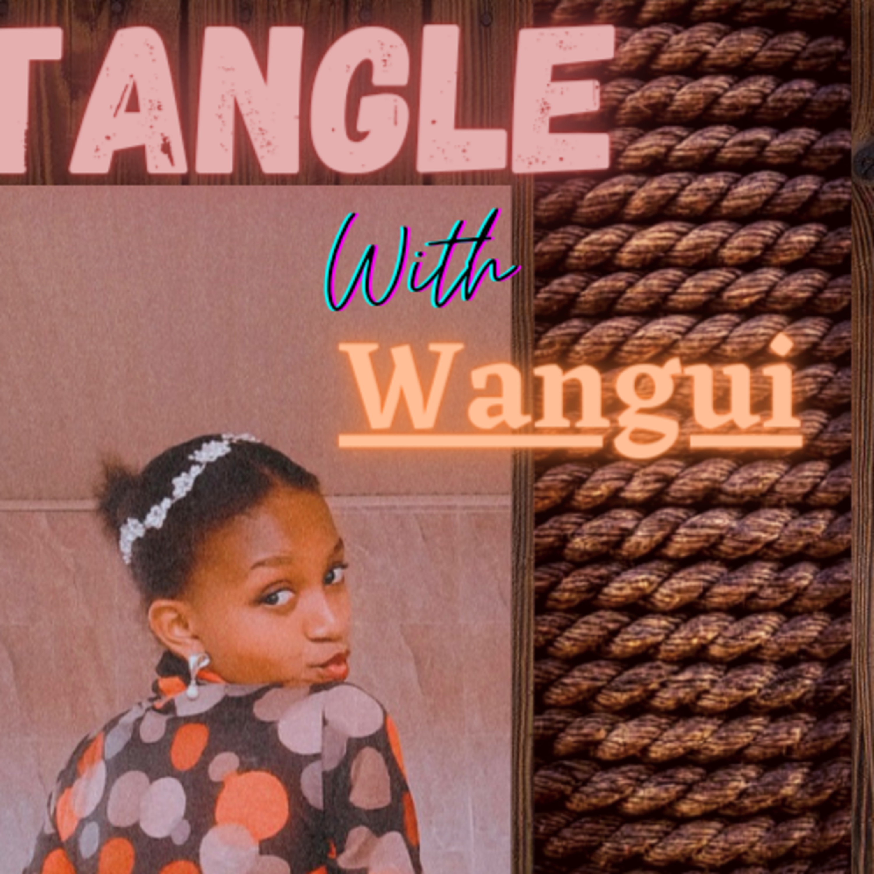 Tangle with Wangui