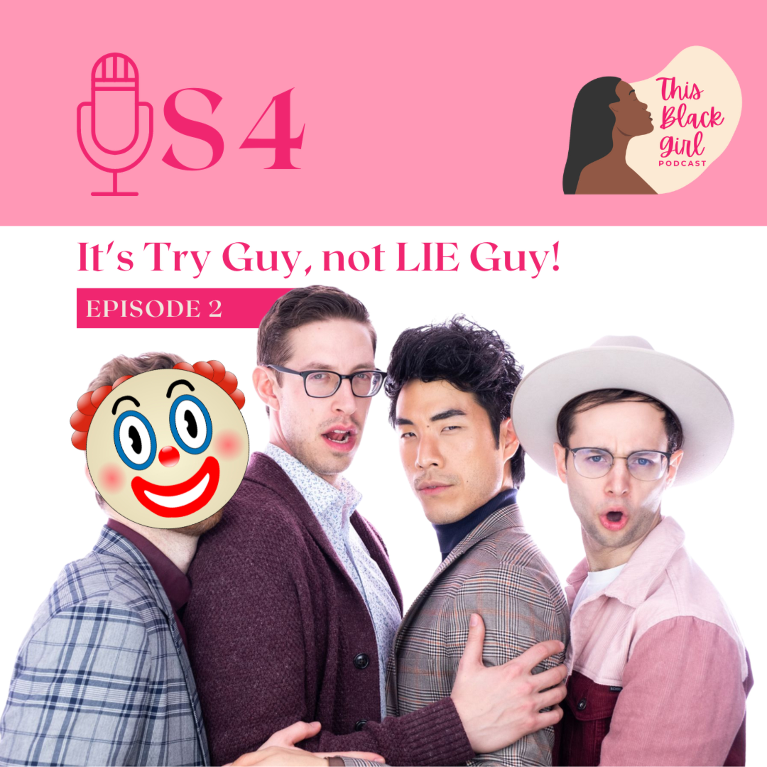 Season 4 - E:2 - It's Try Guy, not LIE Guy!