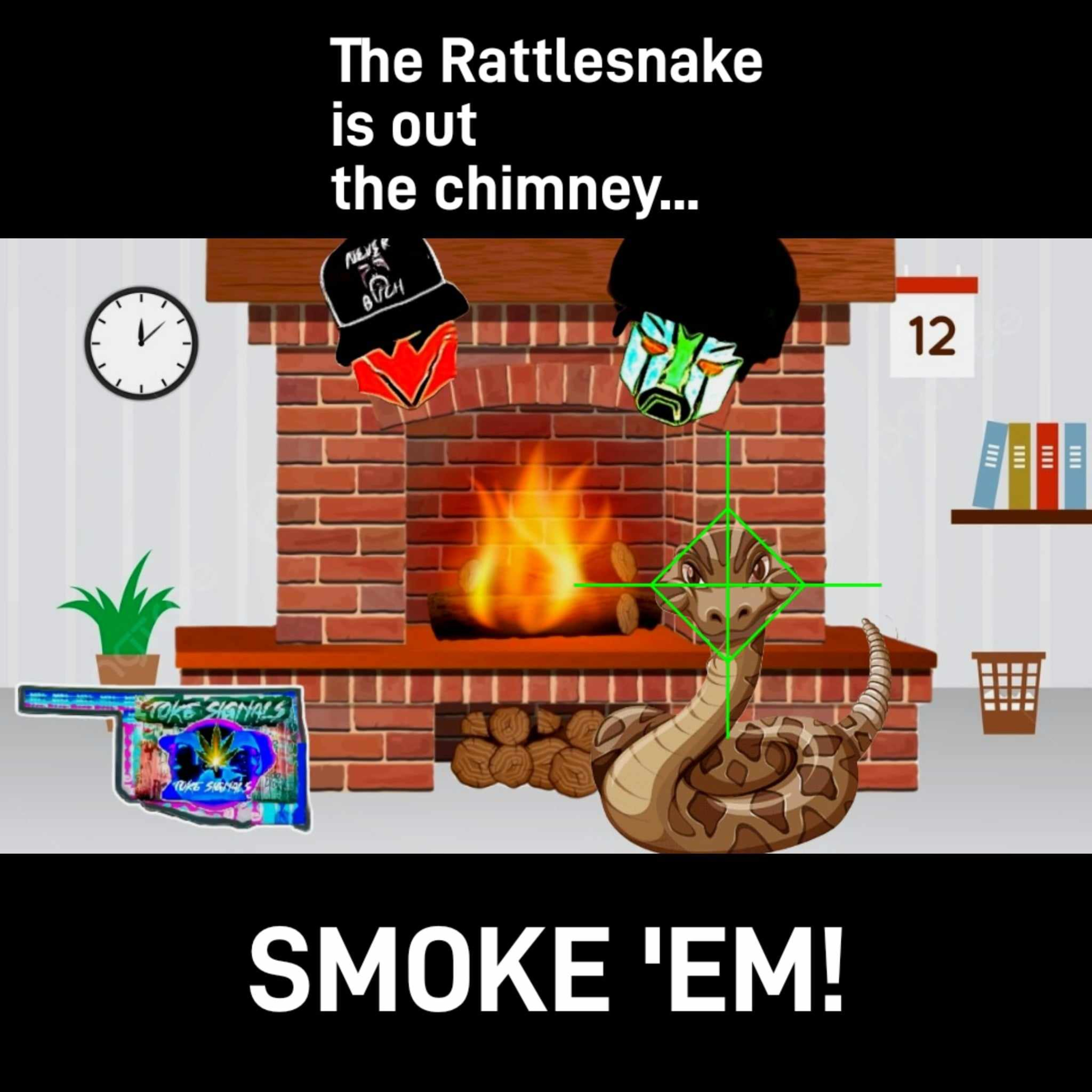 The Rattlesnake is out of the chimney...Smoke'em boys!! episode artwork