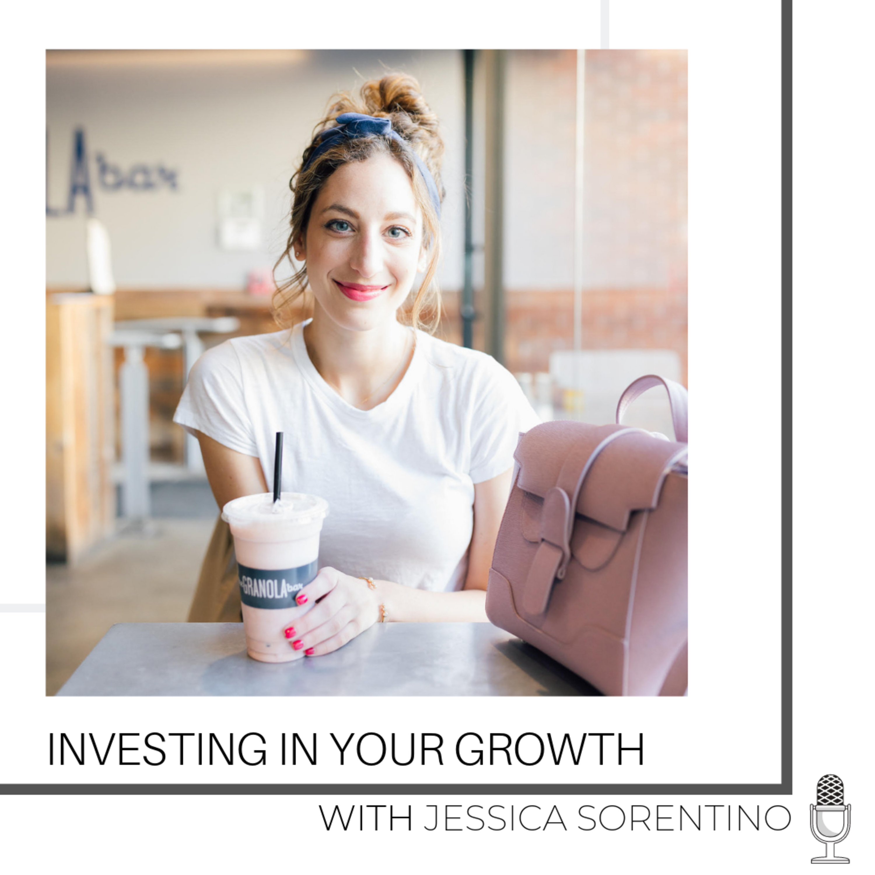 Investing in Your Growth with Jessica Sorentino