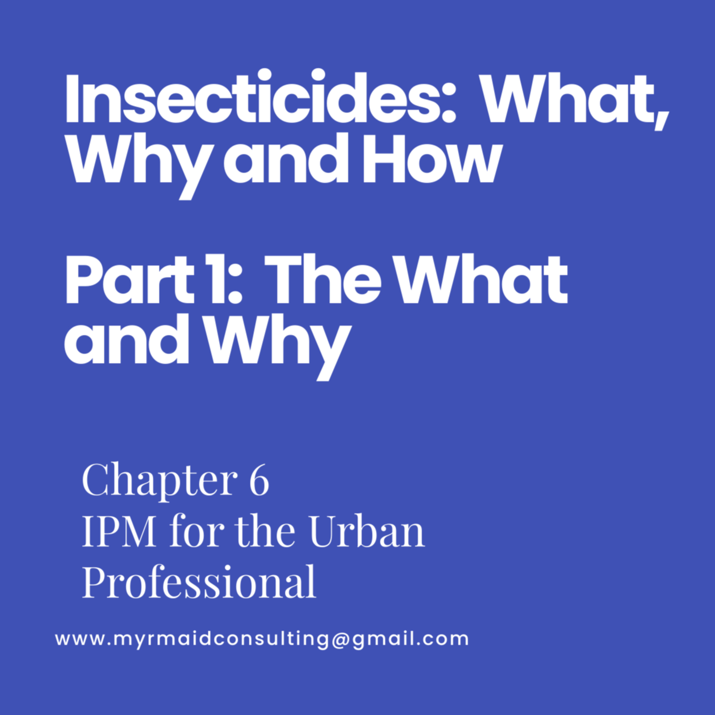 Insectides Part 1: What, Why and How 