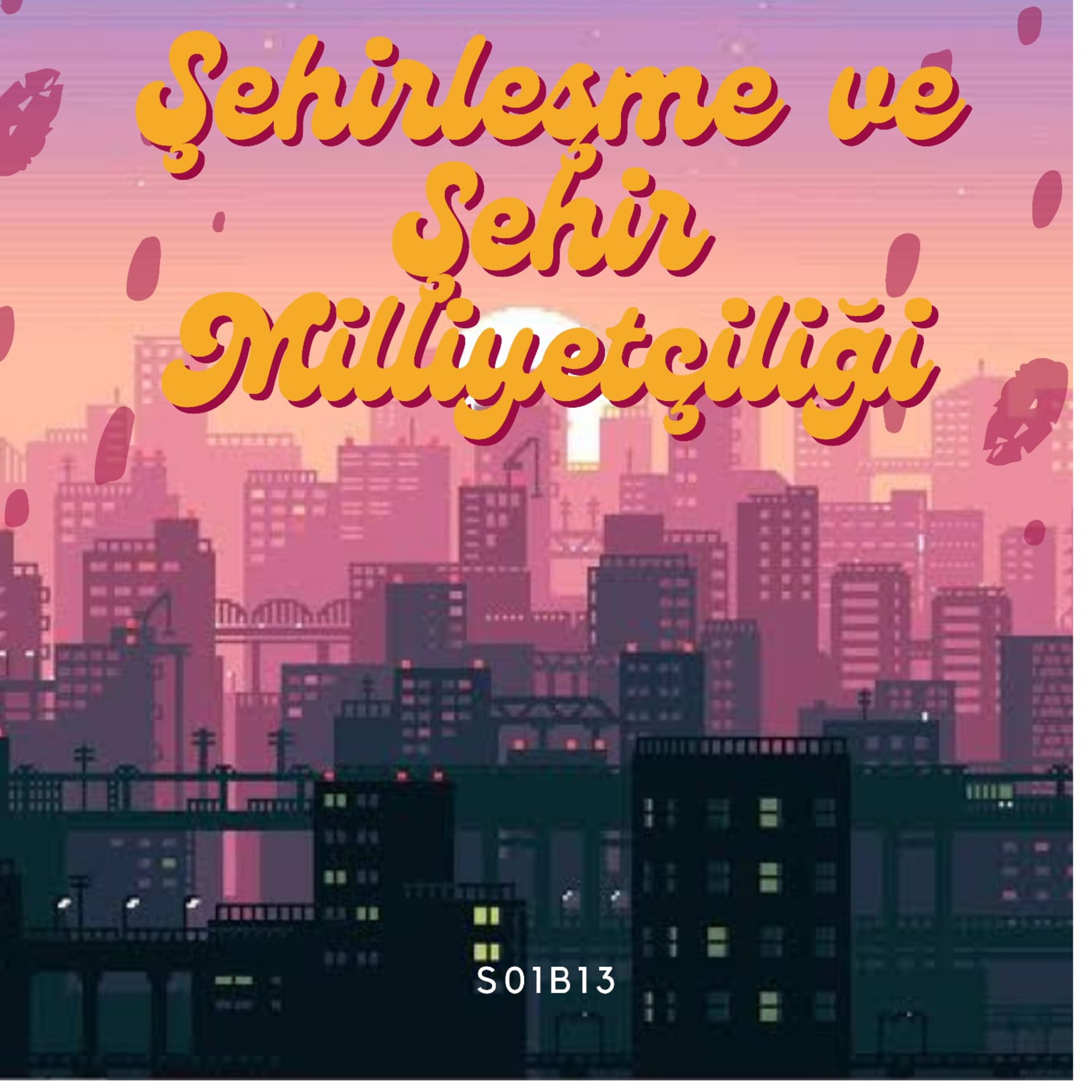 Şehirleşme ve Şehir Milliyetçiliği - S01B13 episode artwork
