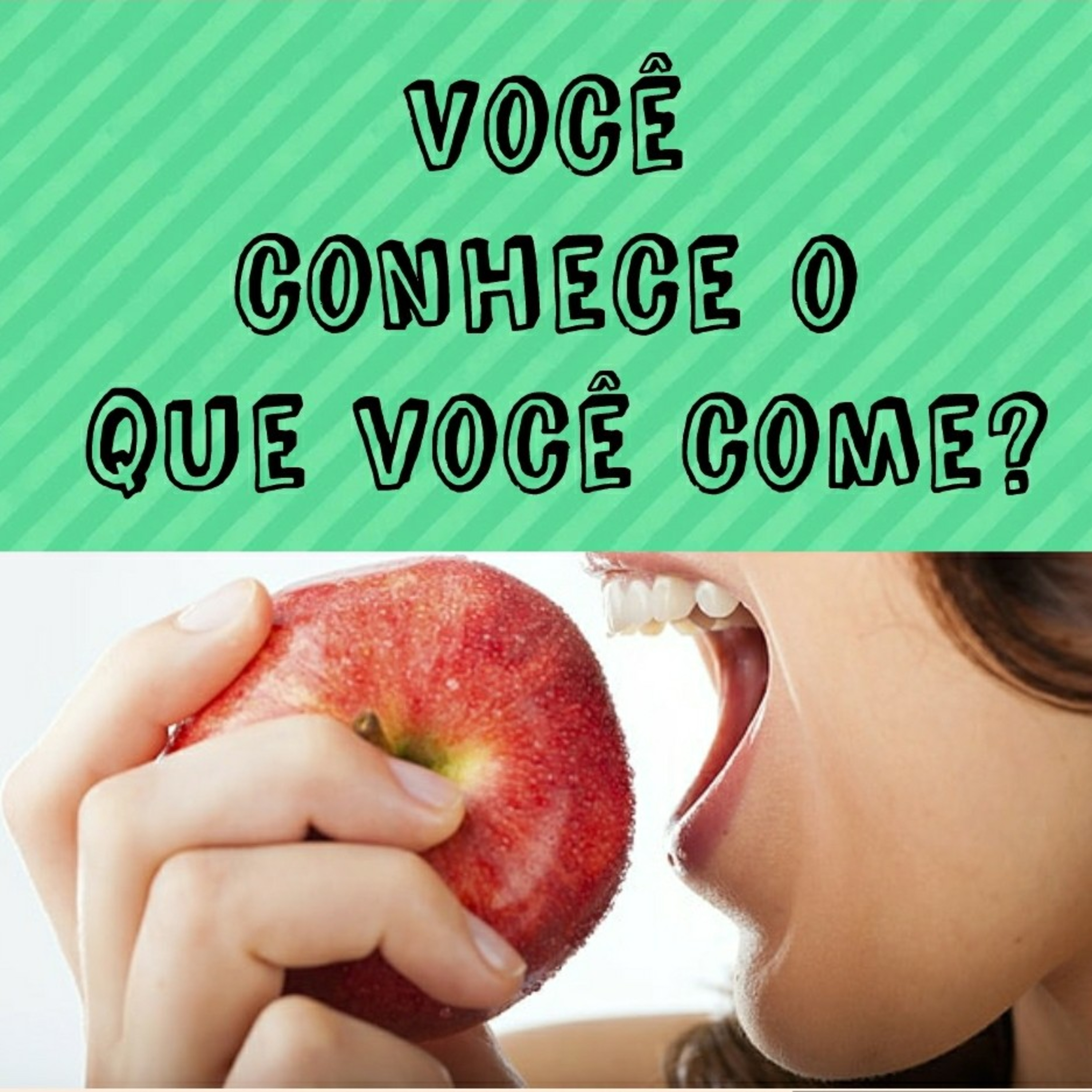 Você conhece o que você come ? 