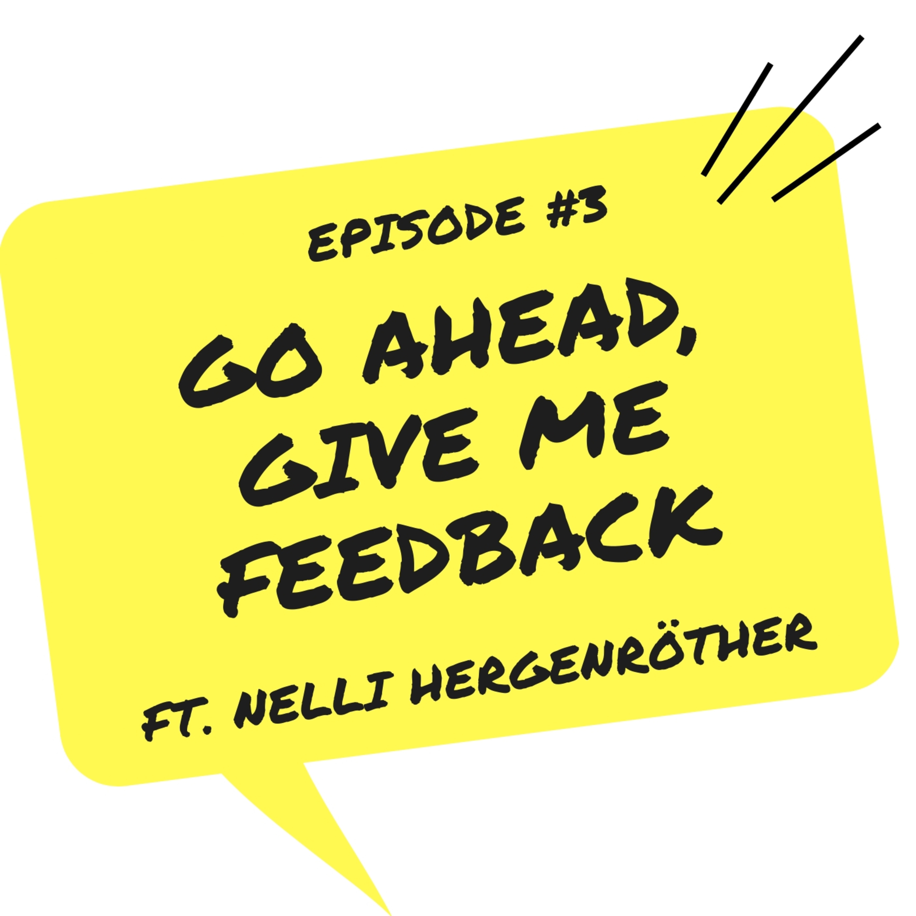 #3 - GO AHEAD, GIVE ME FEEDBACK ft Nelli Hergenröther 