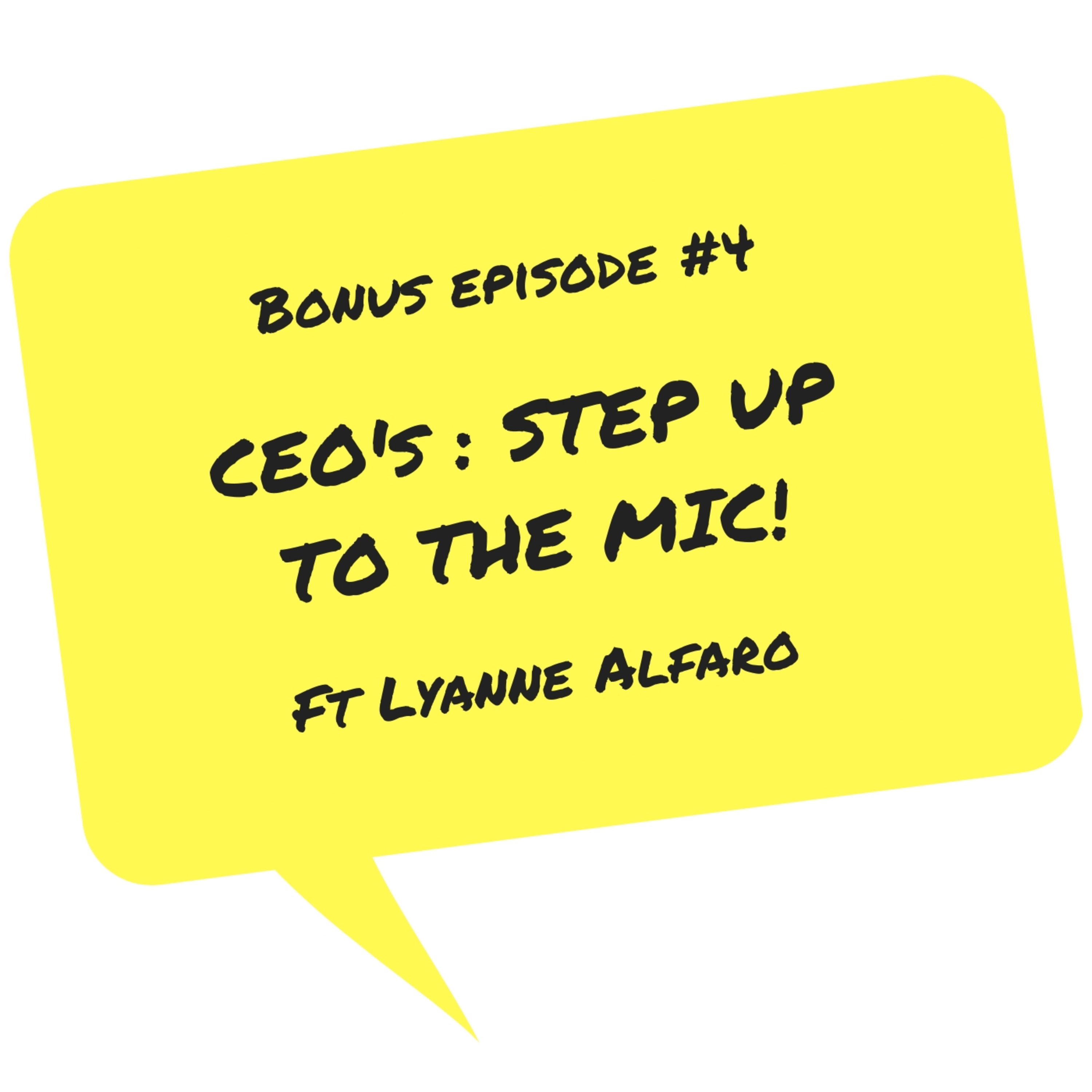 BONUS EPISODE #4 - CEO'S: STEP UP TO THE MIC ft Lyanne Alfaro 