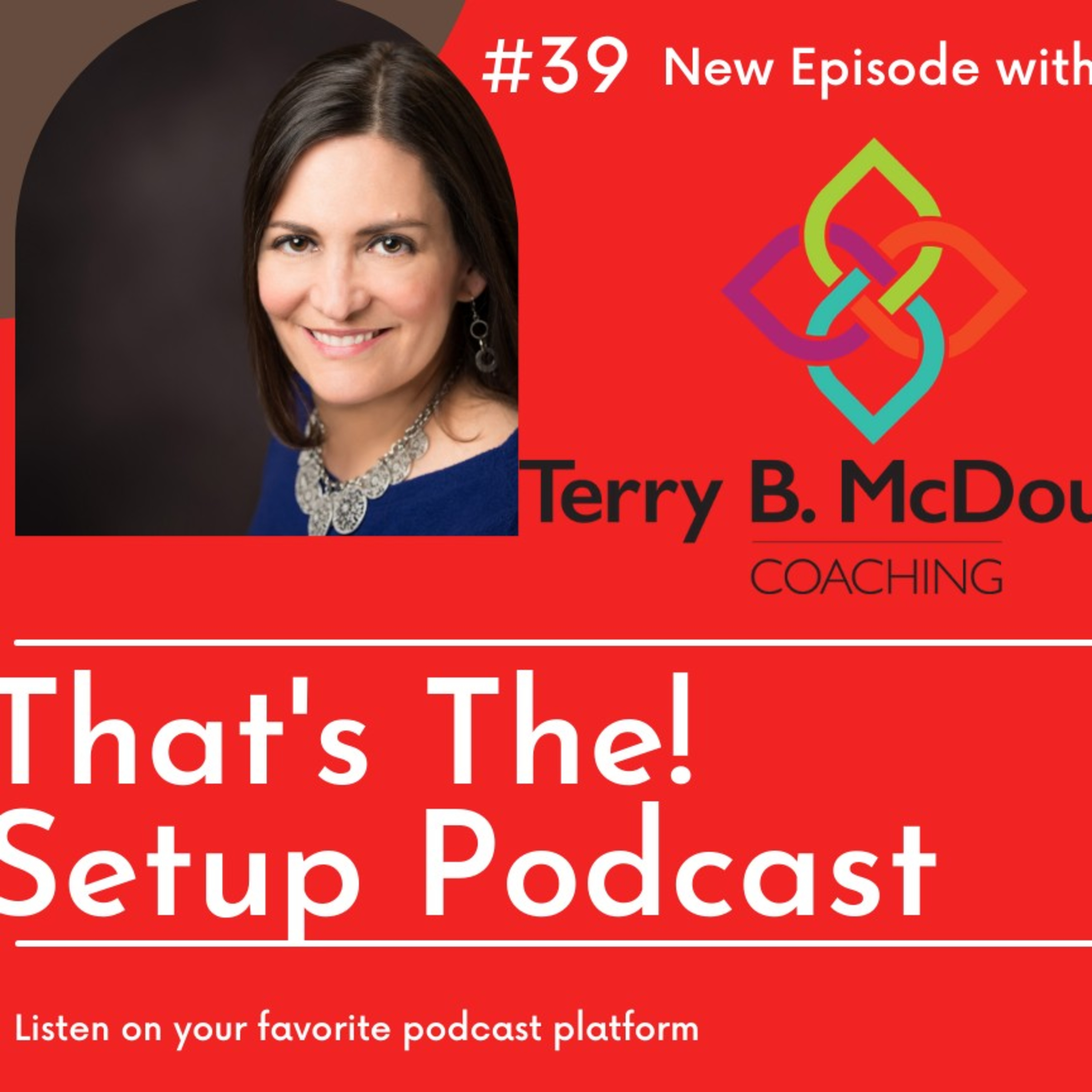TT!S E39 Unlock Your Potential to Win! While Discovering the Leader in You! with Terry B. McDougall episode artwork