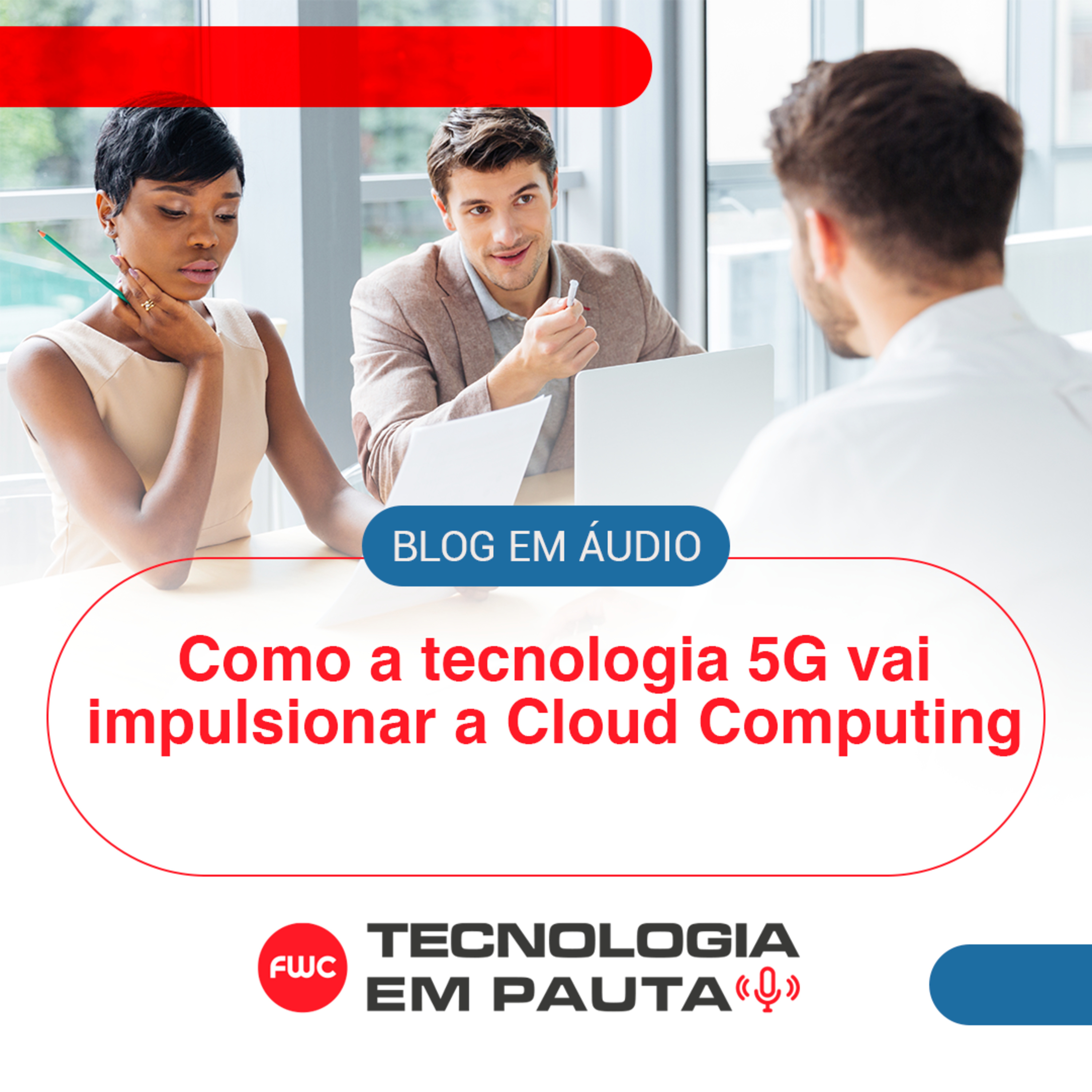 Como a tecnologia 5G vai impulsionar a Cloud Computing | Blog em Áudio #013