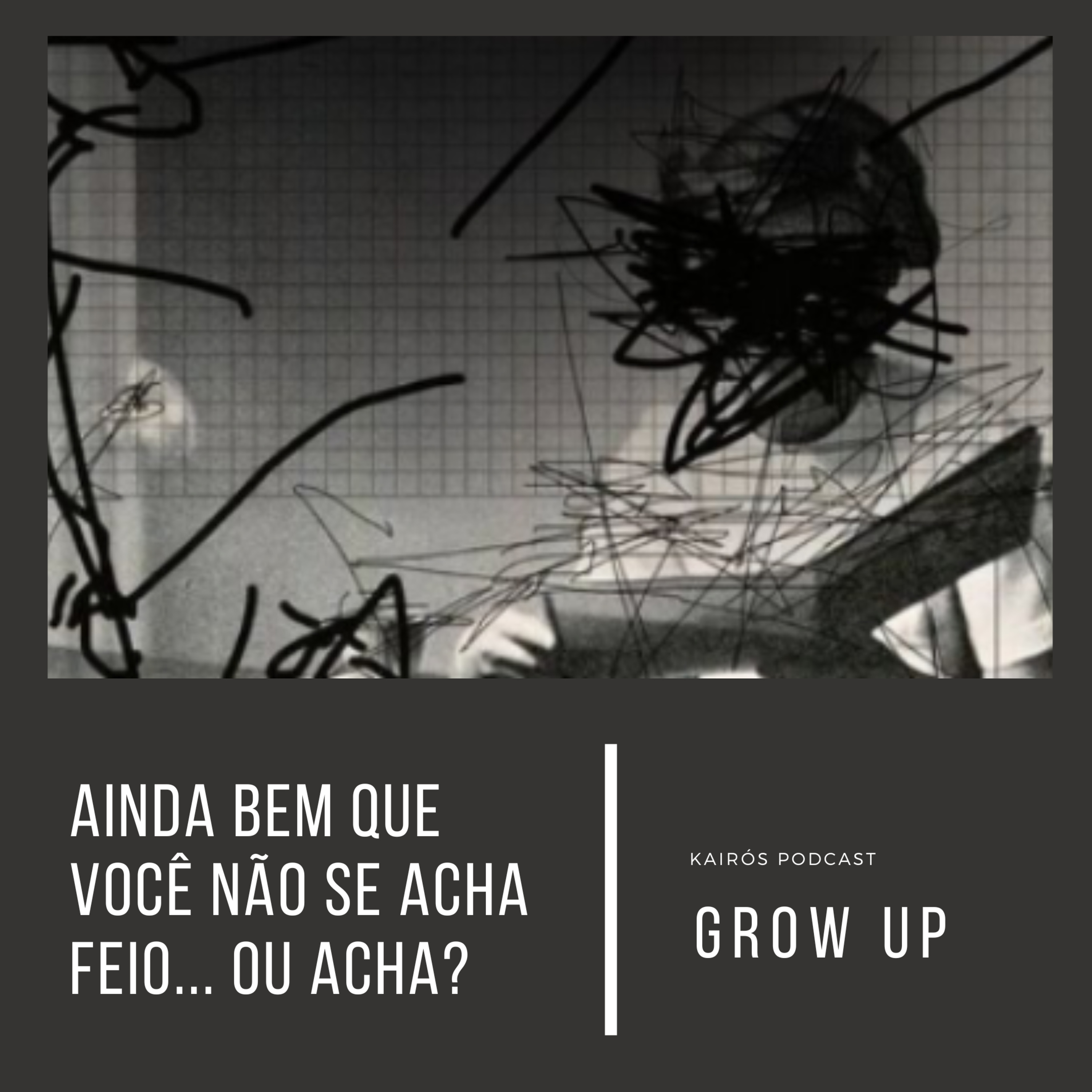 #59 - GROW UP: "Ainda bem que você não se acha feio... Ou acha?" episode artwork