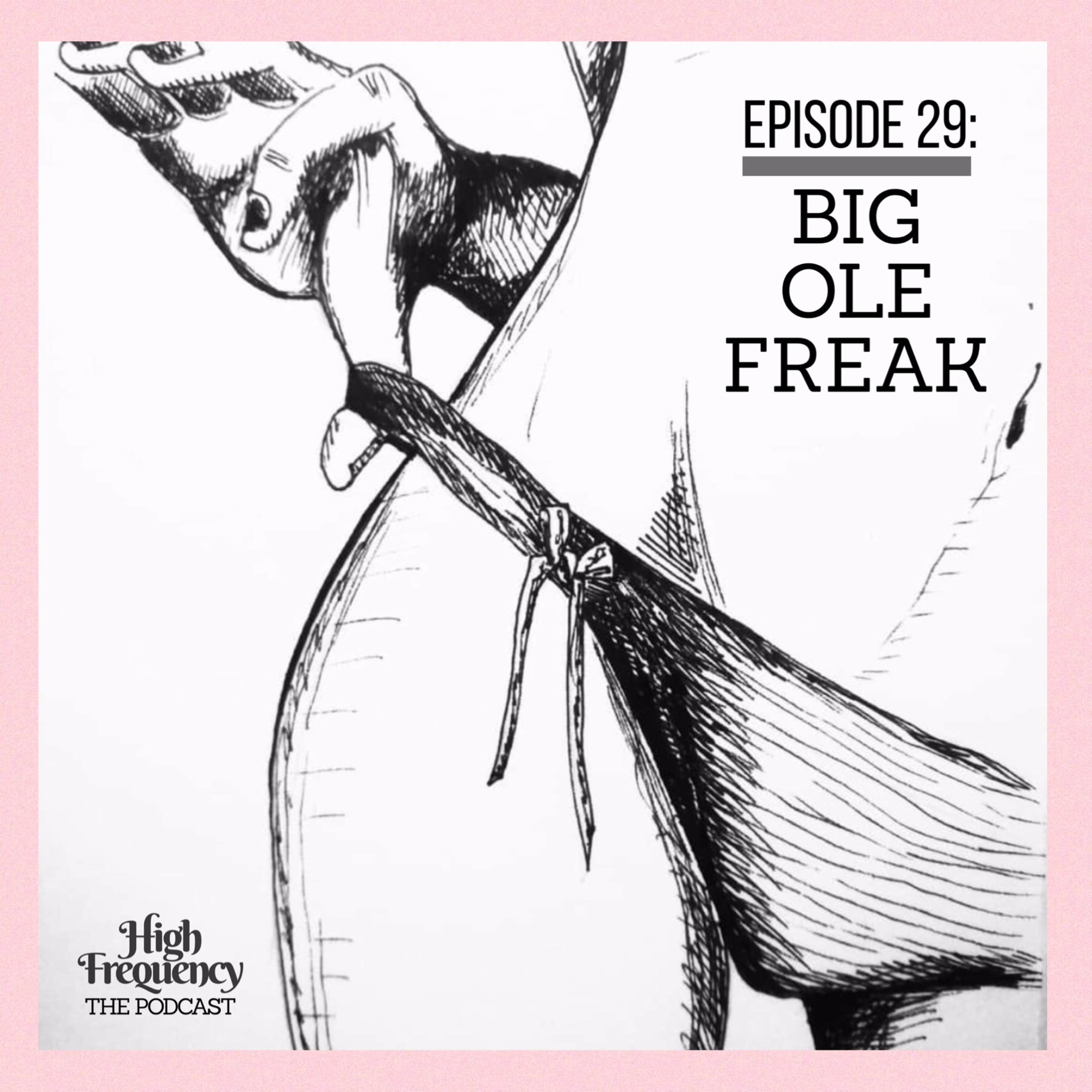 EPISODE 29: BIG OLE FREAK