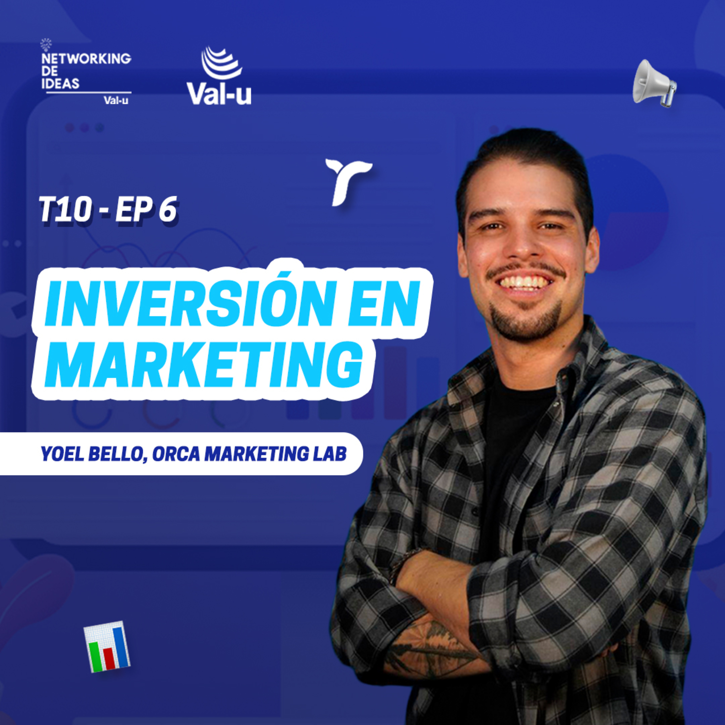 T10 E6 - Inversión en Marketing, con Yoel Bello (Orca Marketing Lab)