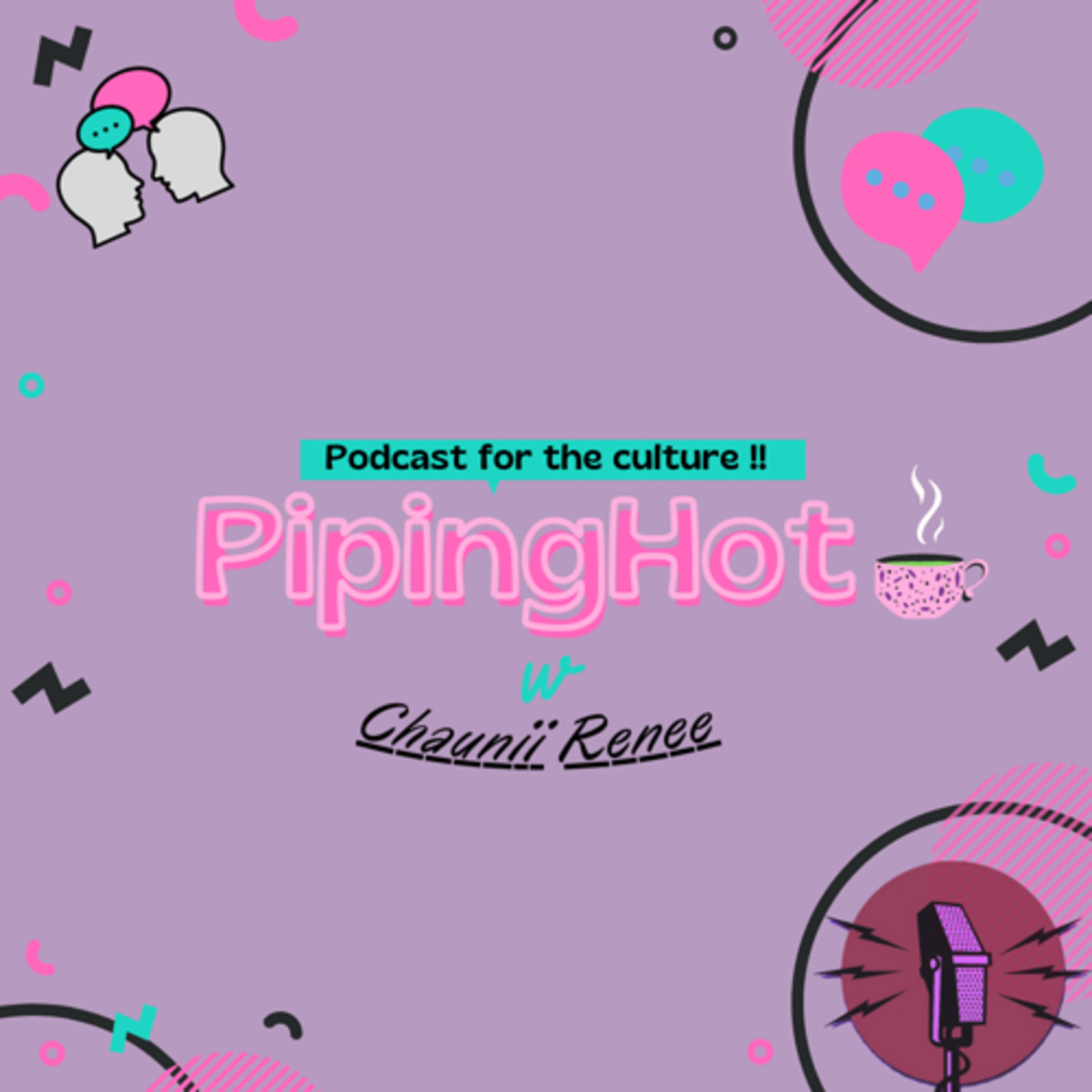 PipingHot🍵 w. Chaunii Renee