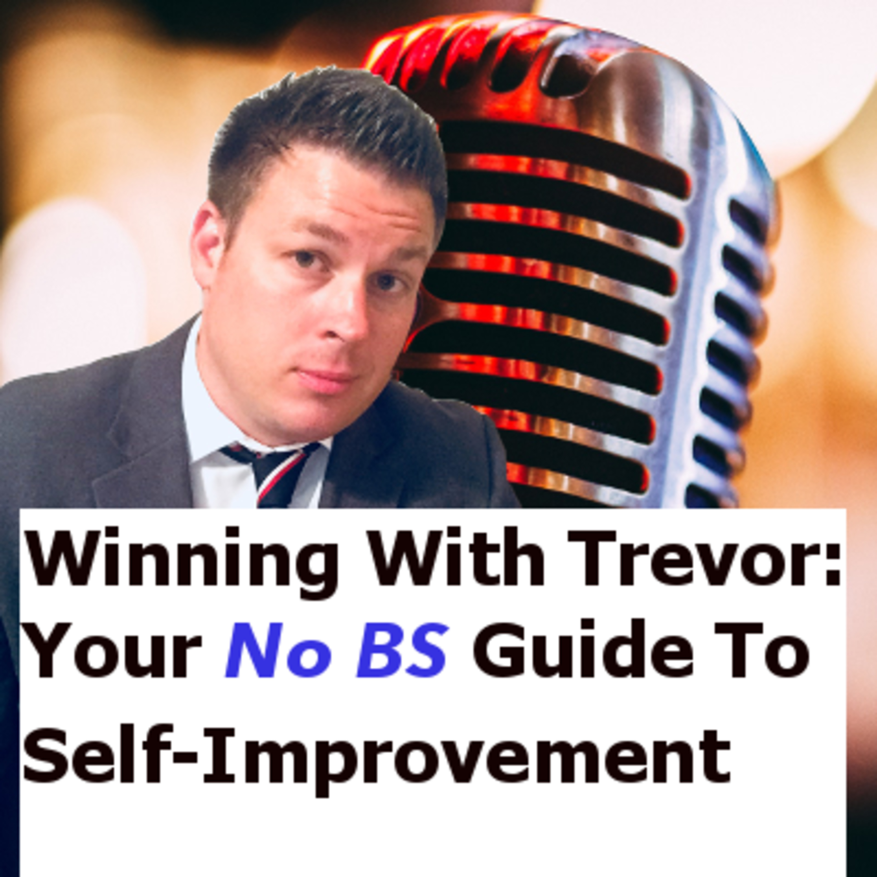 Winning With Trevor - Your No BS Guide To Self-Improvement