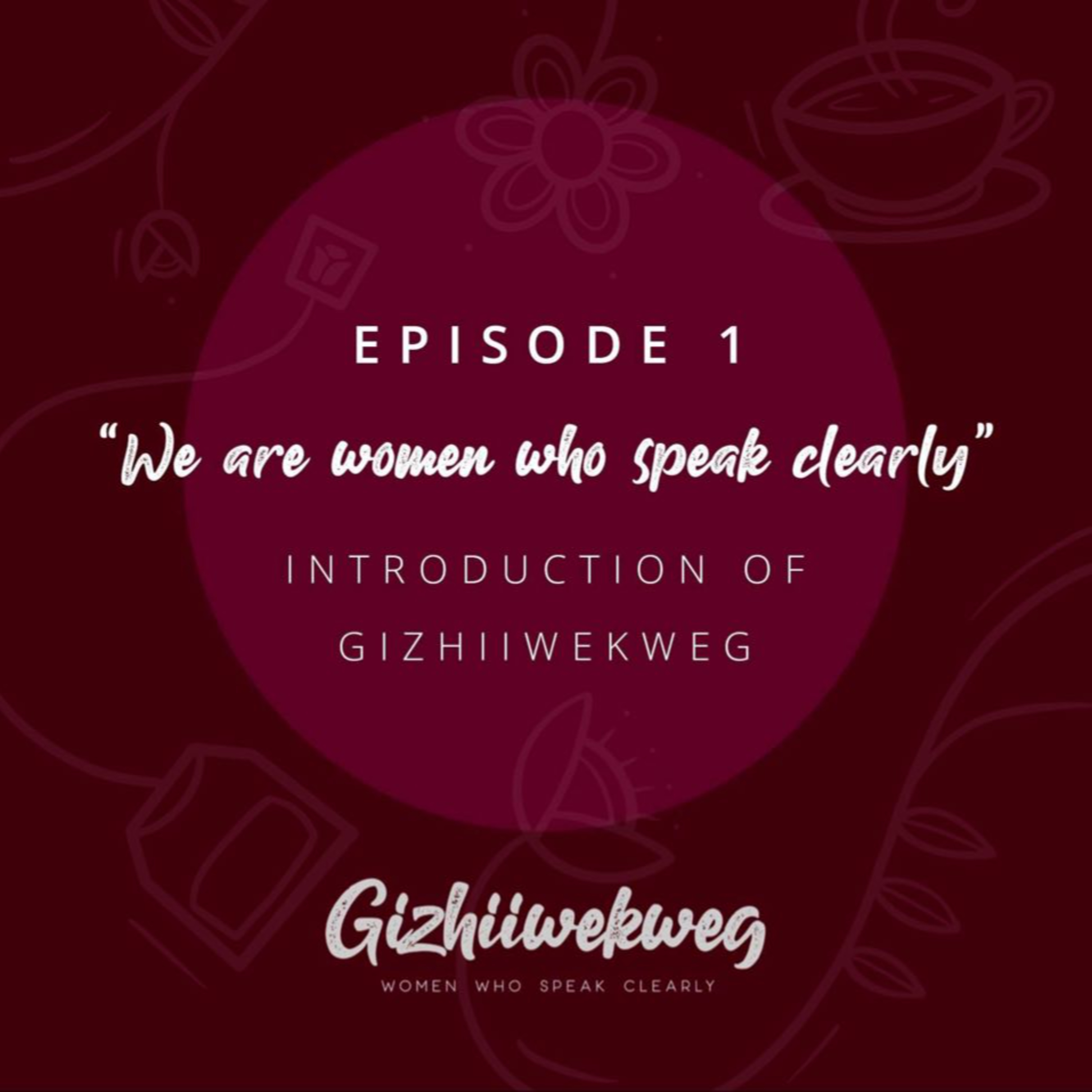 Epi 1 - Introduction of Gizhiiwekweg