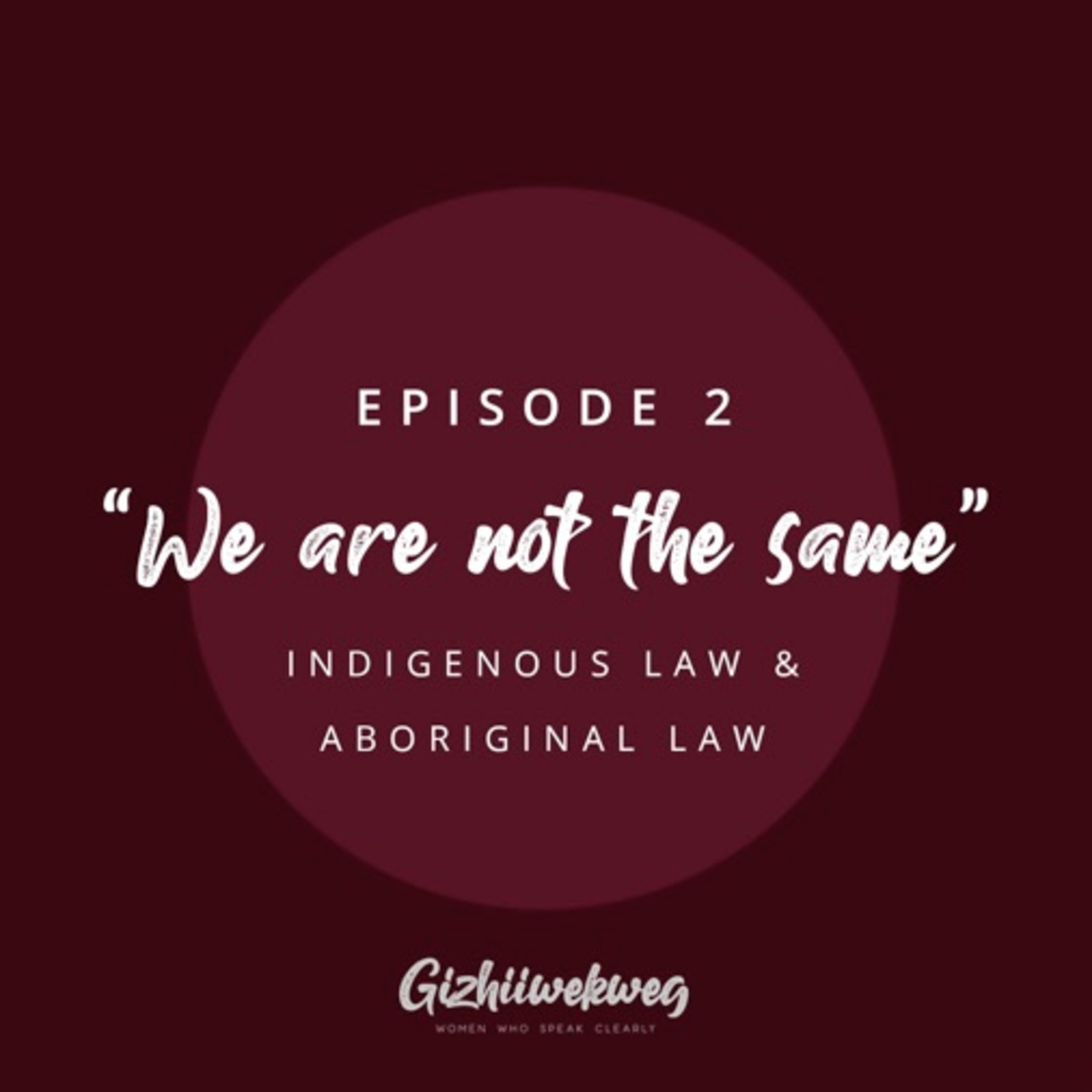 Epi 2 - Indigenous and Aboriginal Law: We Are Not The Same