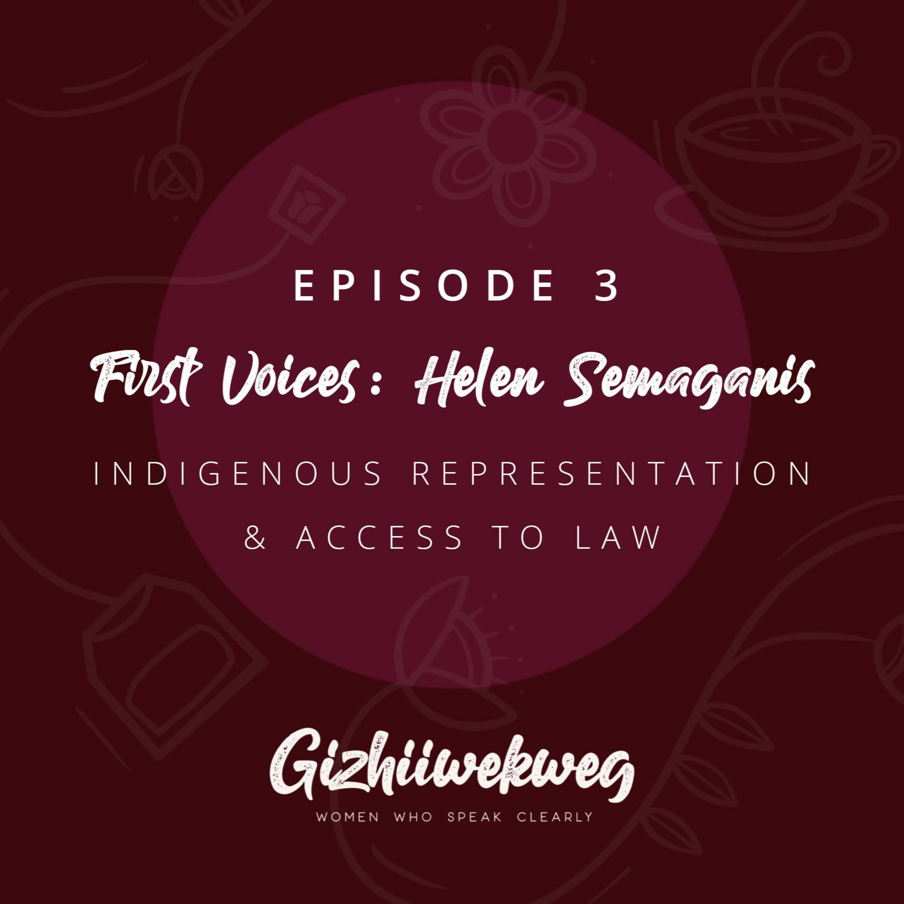Epi 3 - First Voices: Helen Semaganis - Indigenous Representation and Access to Law