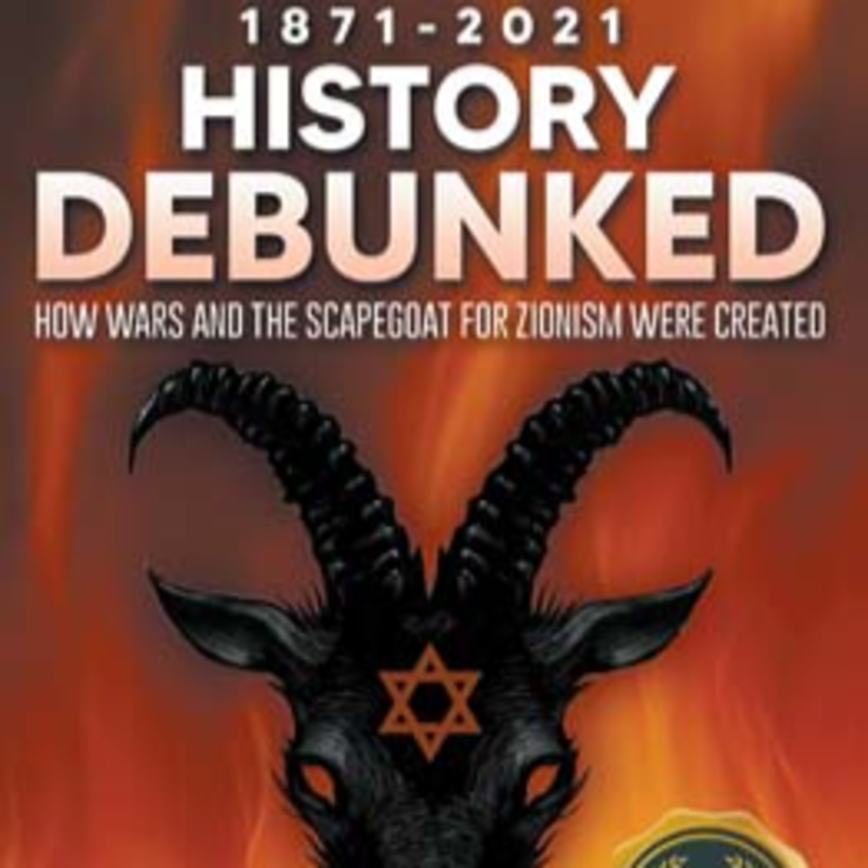 Rowald Holt- 1871-2021 History Debunked: How Wars And The Scapegoat For Zionism Were Created