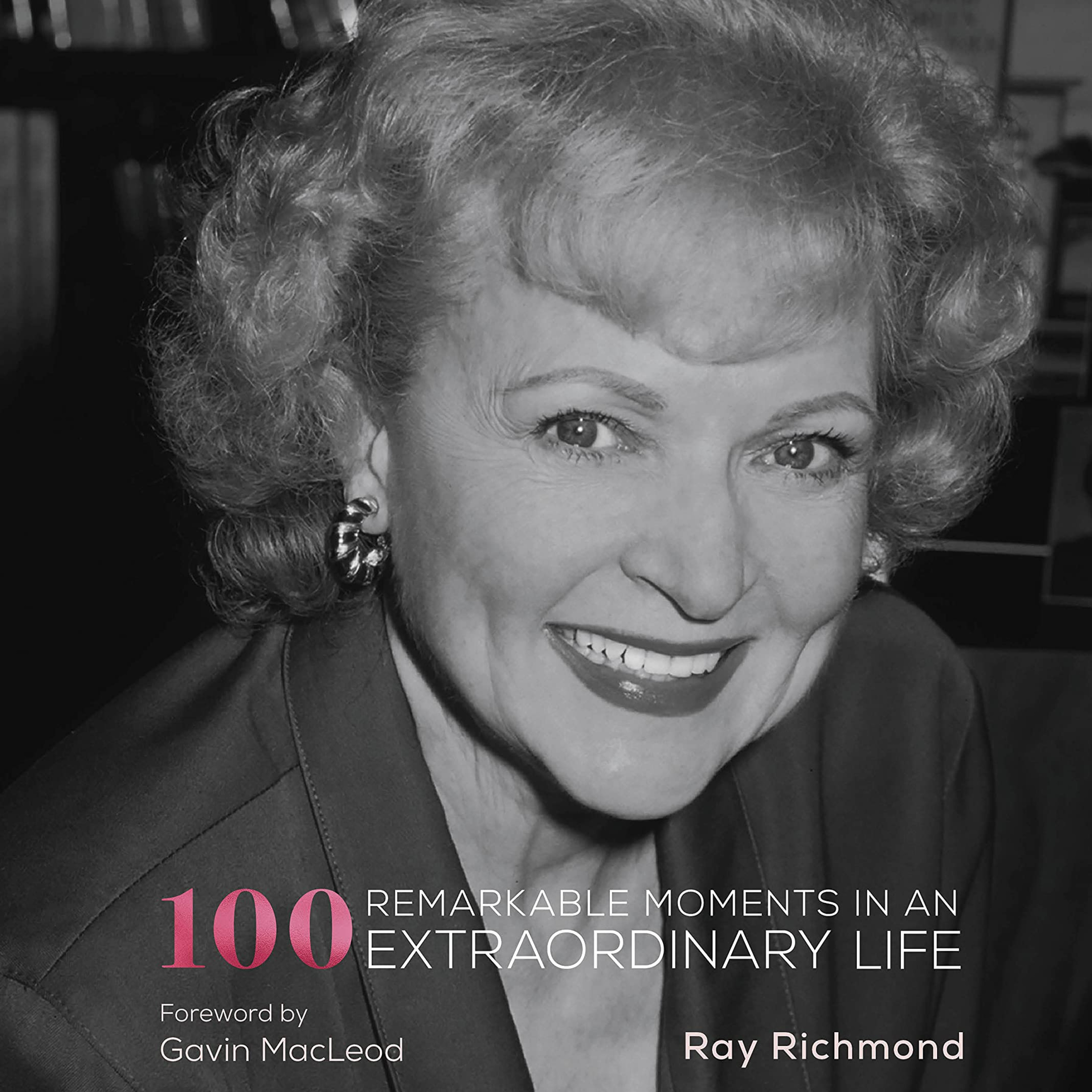 Remembering Betty White with Ray Richmond Author of Betty White: 100 Remarkable Moments in an Extraordinary Life