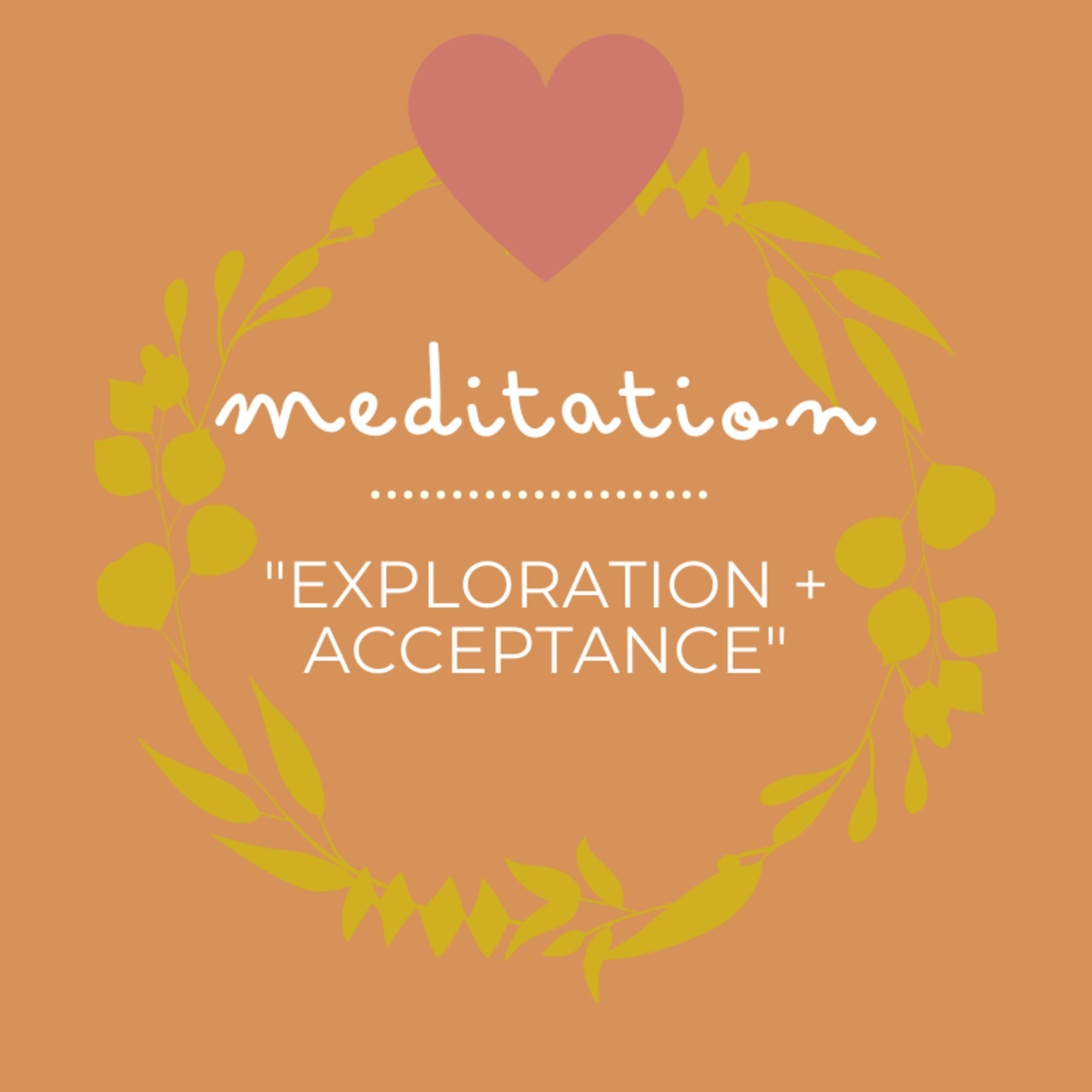 Meditation: Exploration + Acceptance