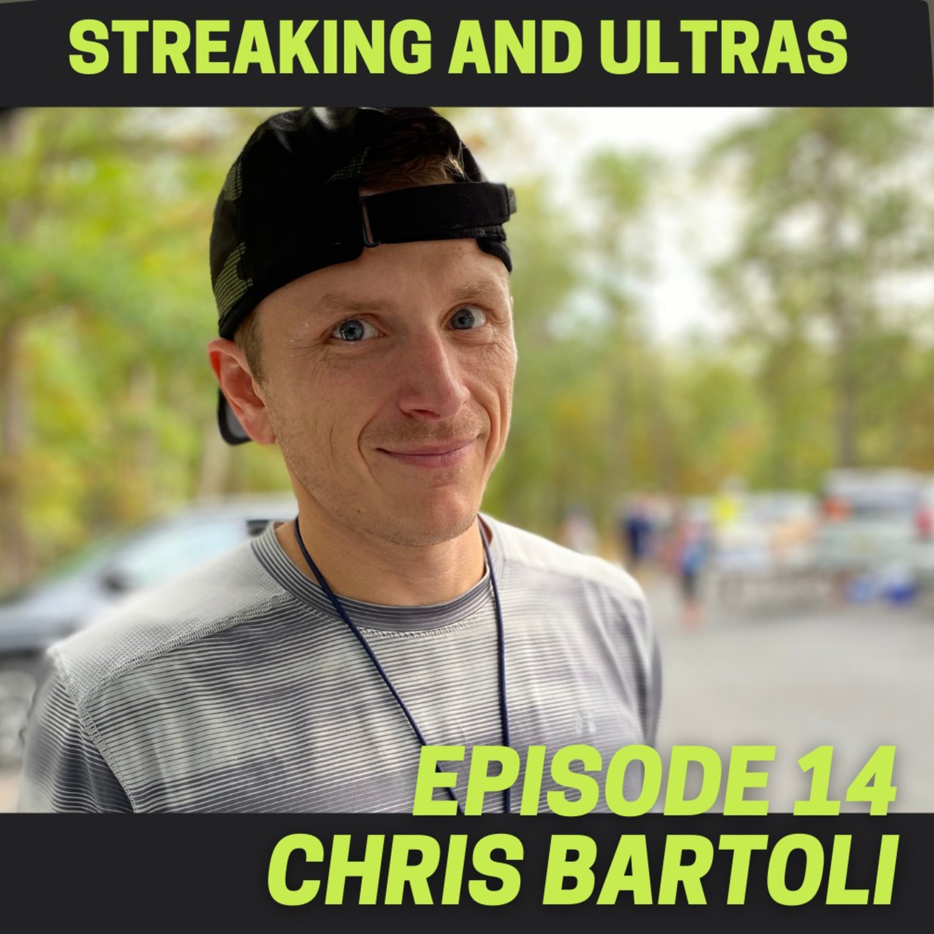 Episode 14: Chris Bartoli - Streaking, Running a Backyard, and Getting into Ultras