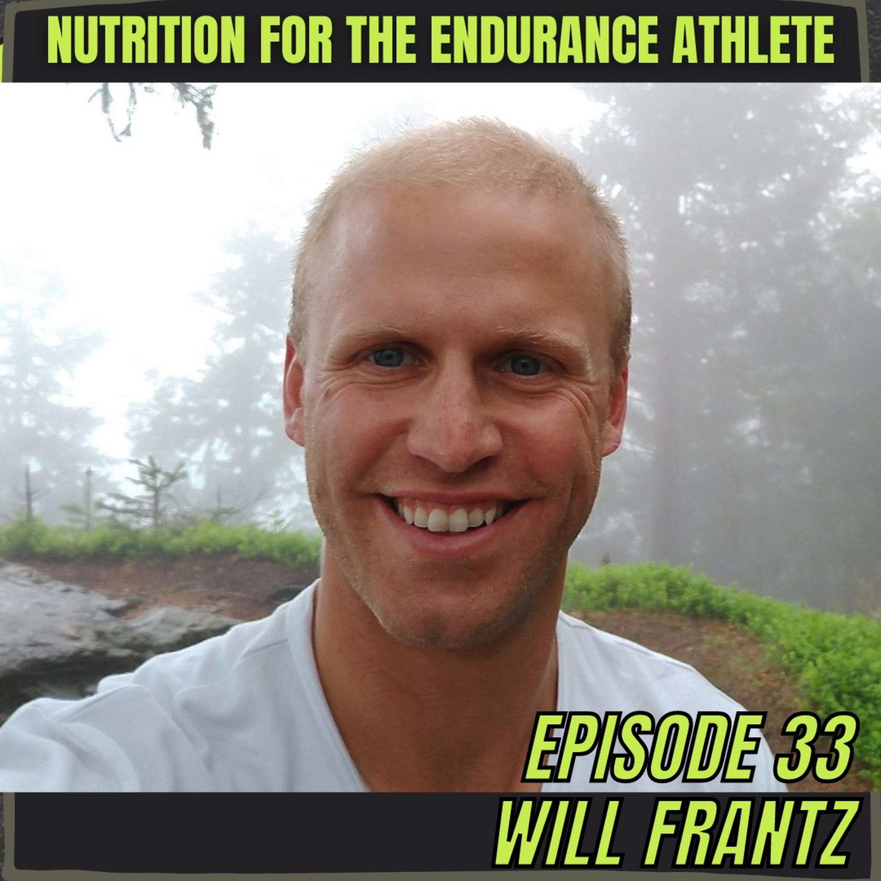 Episode 33: Will Frantz - Nutrition For The Endurance Athlete