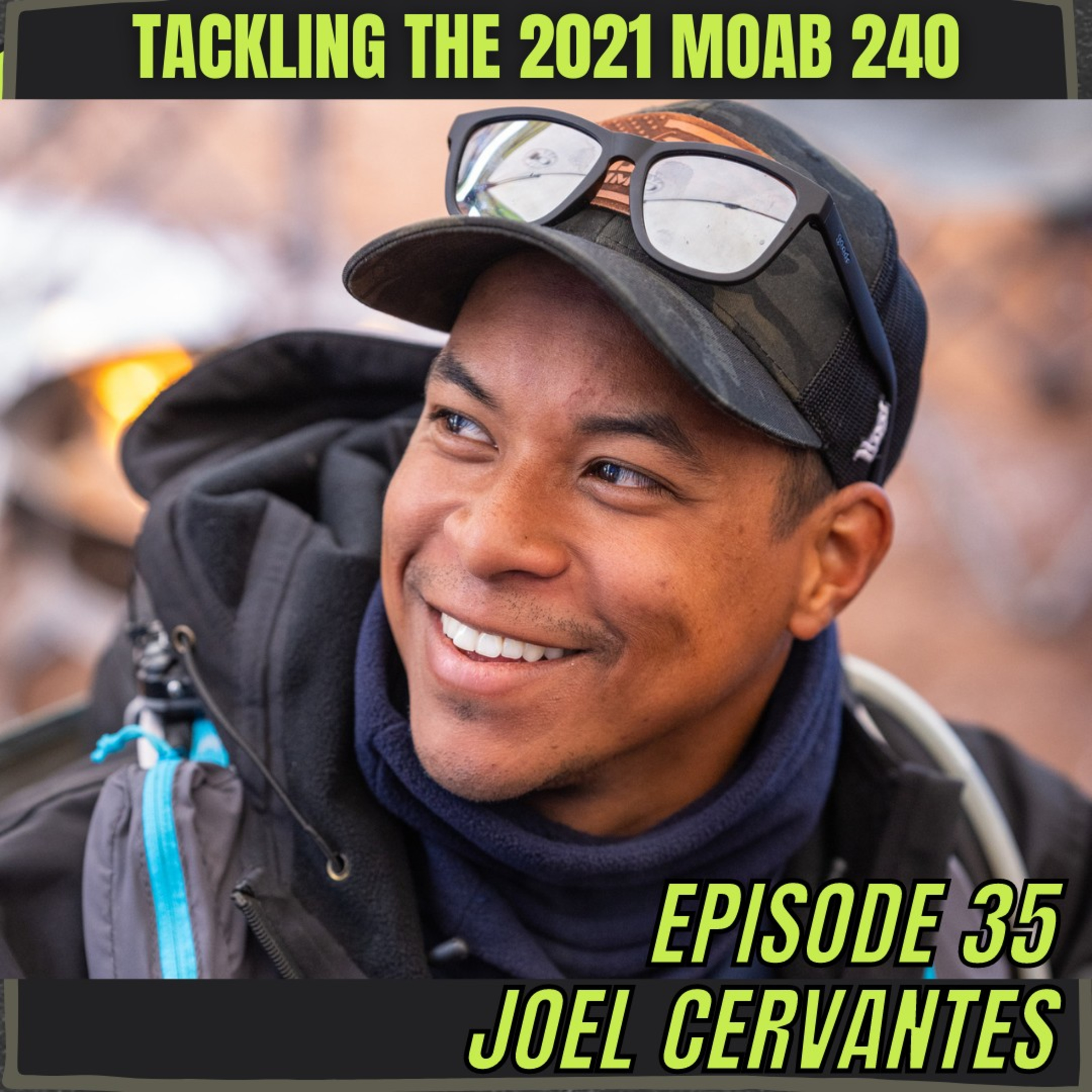 Episode 35: Joel Cervantes - Tackling The MOAB 240