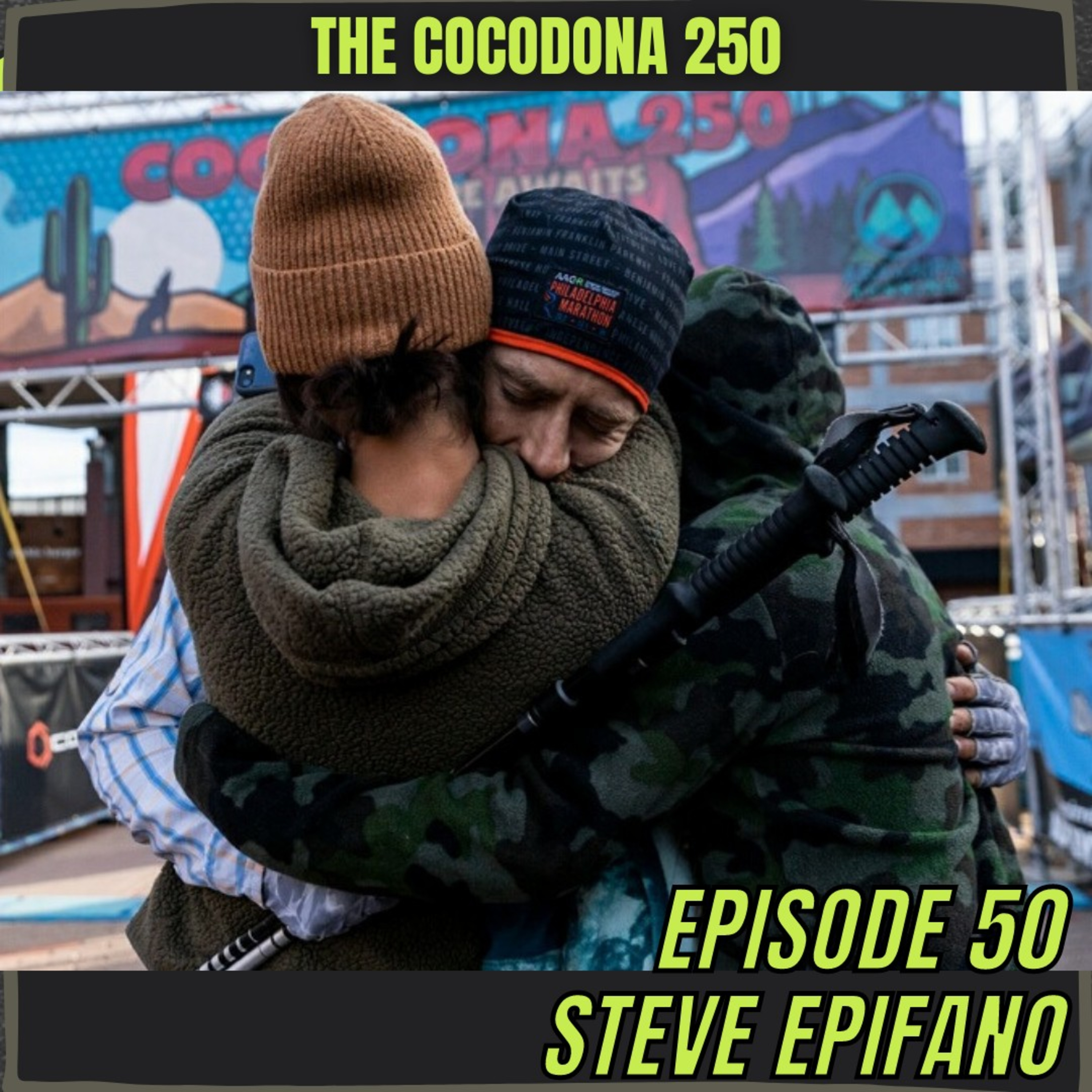 Episode 50: Steve Epifano - Showing Up, Honoring Robin, and Conquering The Cocodona 250