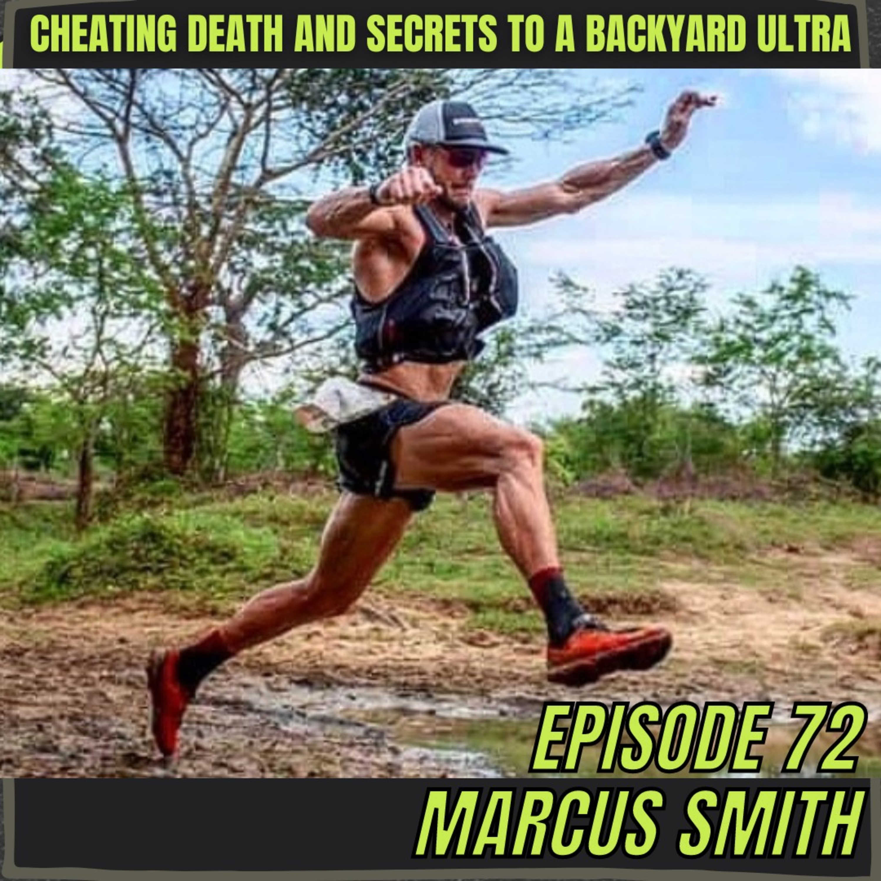 Episode 72: Marcus Smith - Cheating Death, Living Life & Secrets To Winning A Backyard Ultra