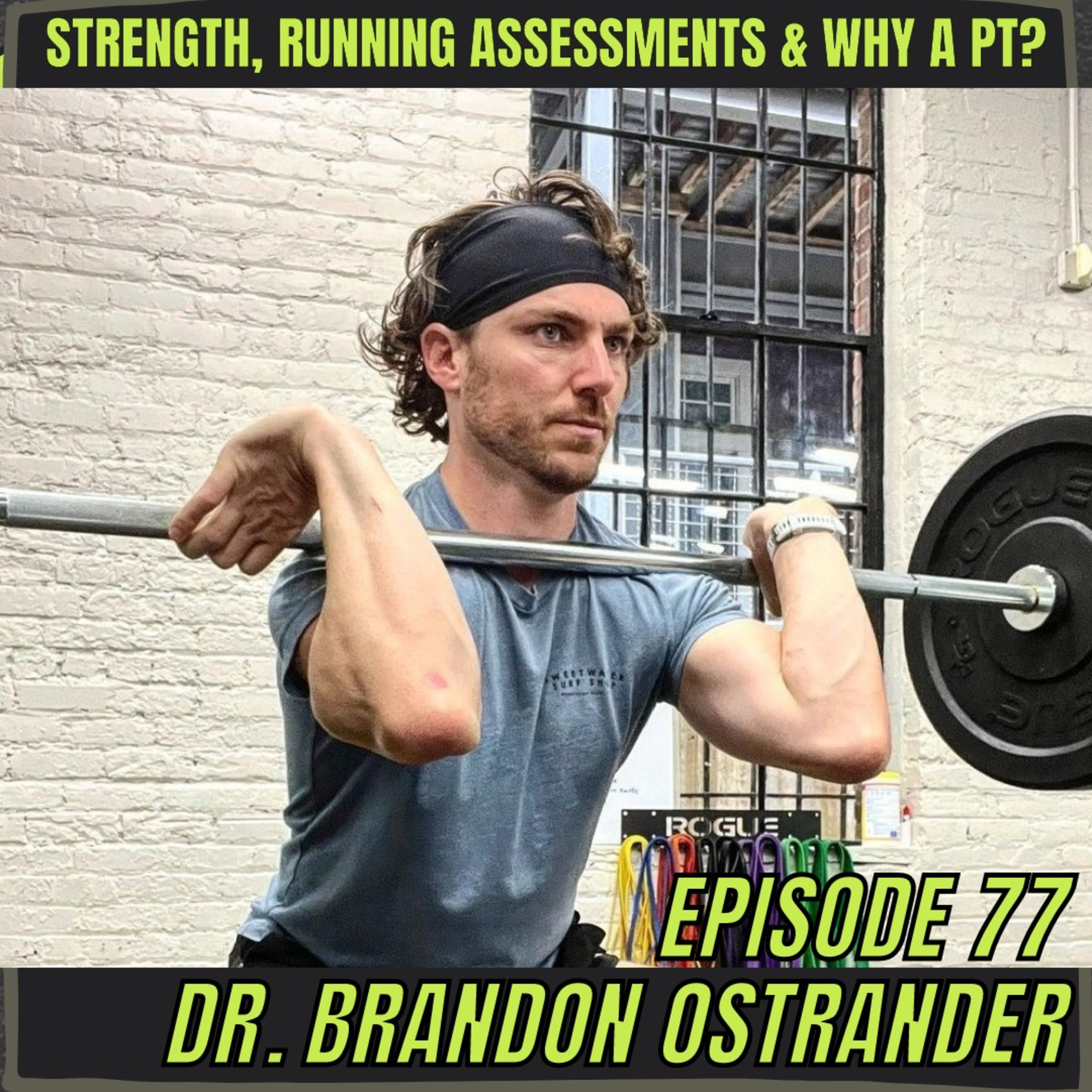 Episode 77: Dr. Brandon Ostrander - Strength Training, Running Assessments & Why A PT?