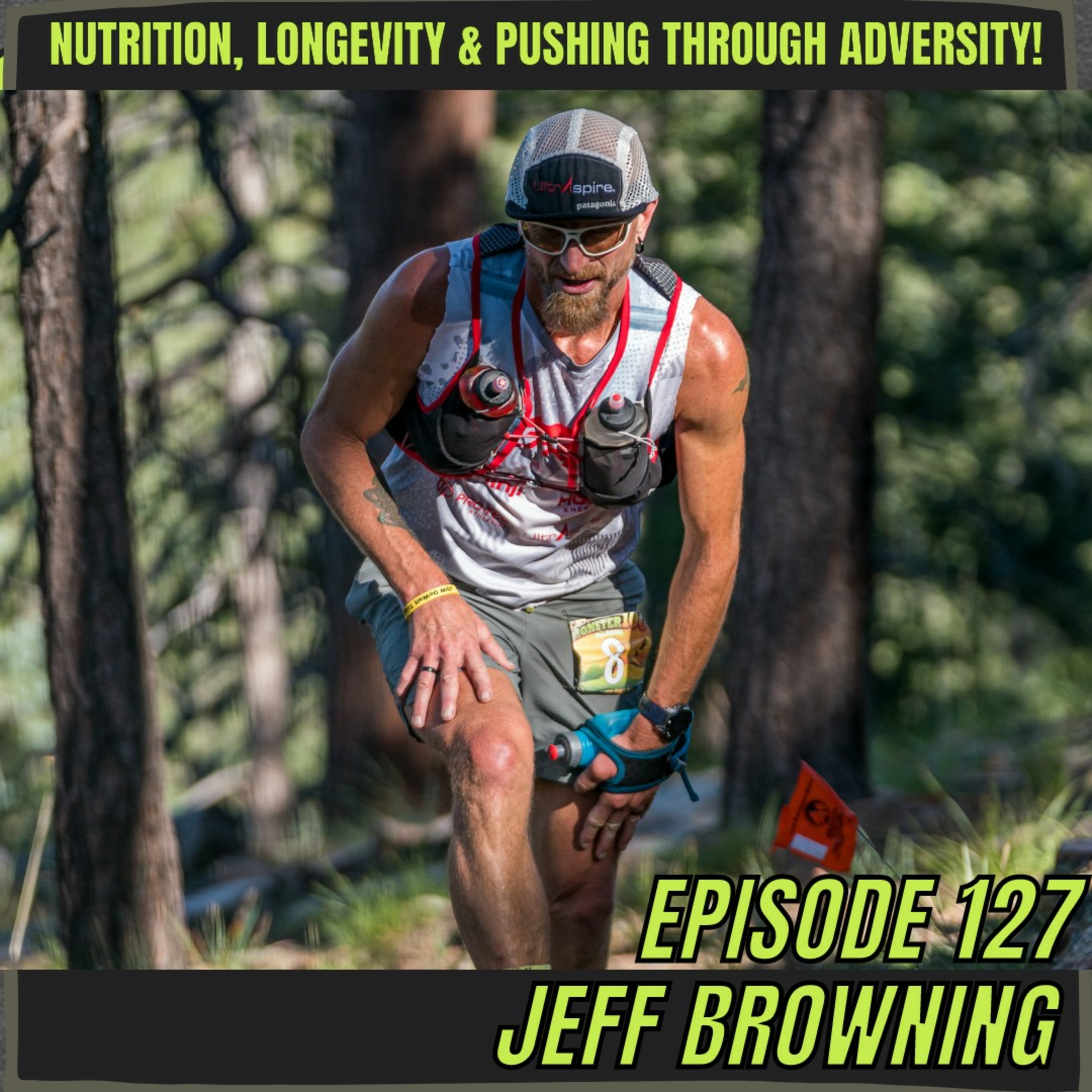 Episode 127: Jeff Browning - Nutrition, Longevity and Pushing Through Adversity