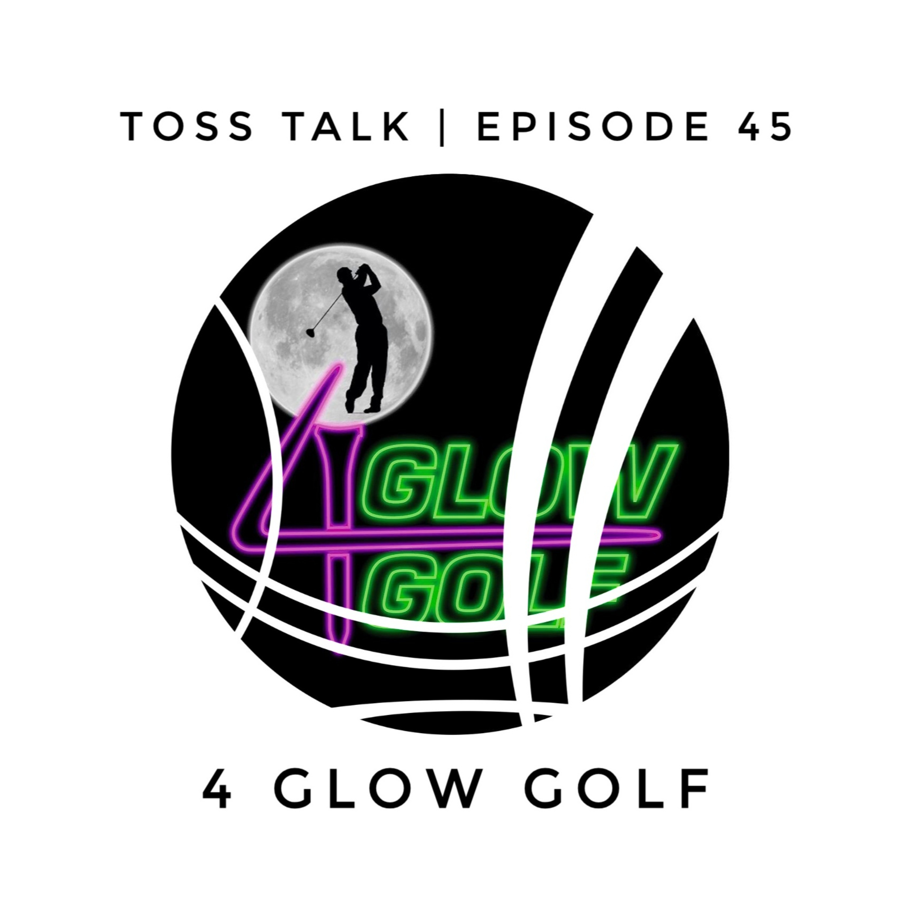 EP. 45 - 4 Glow Golf episode artwork