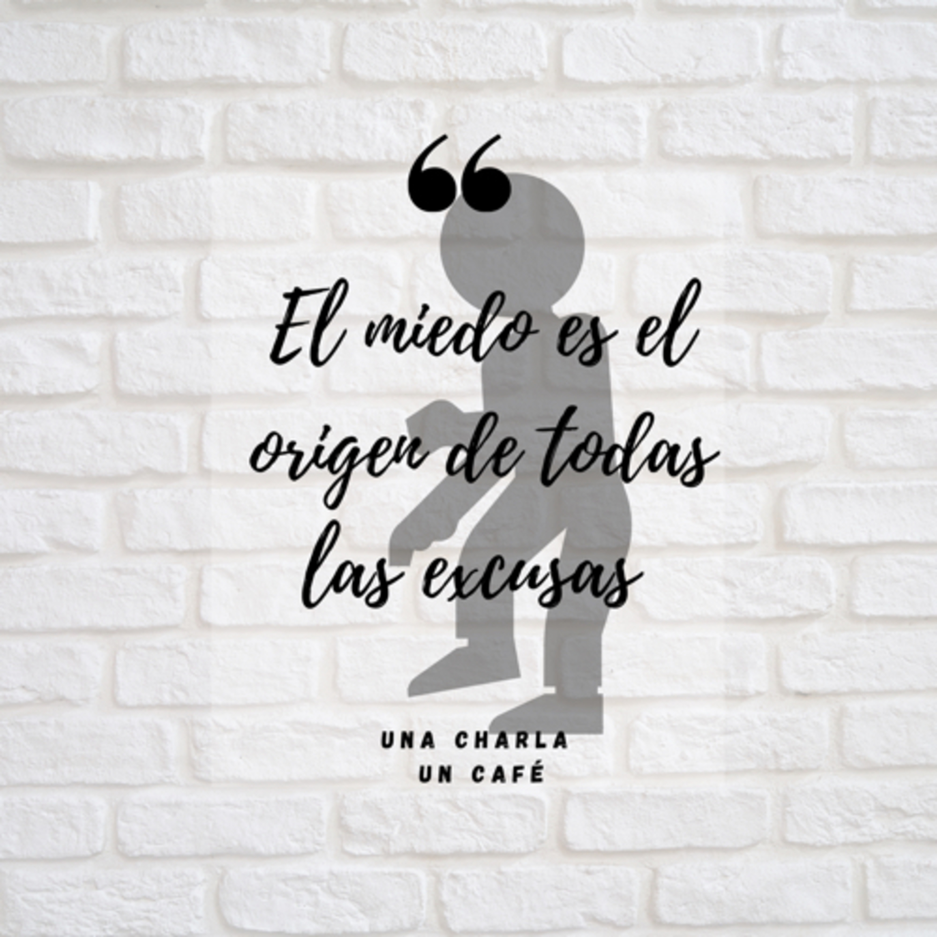 Ep 5: El miedo es el Origen de todas las excusas