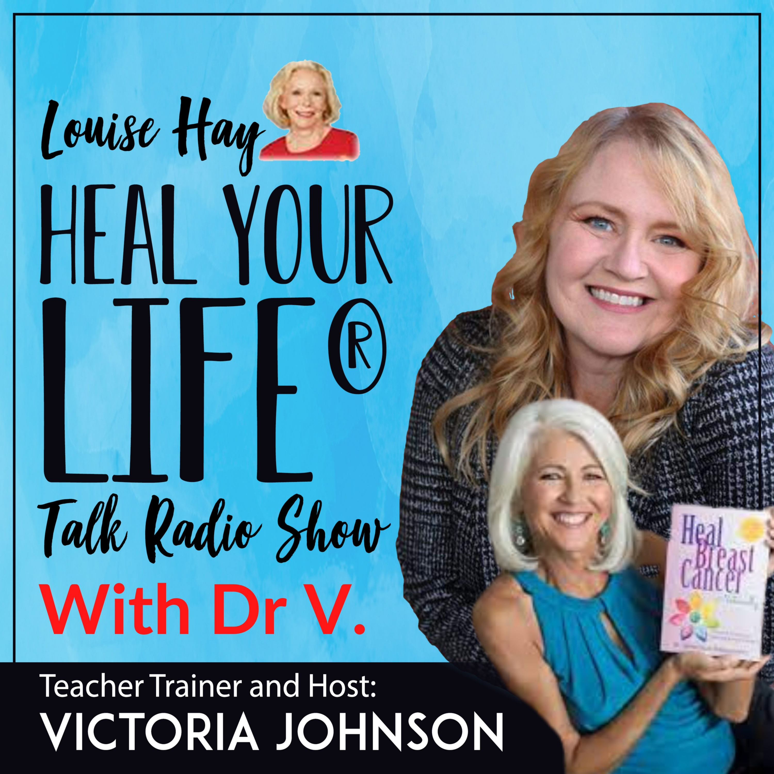Heal Your Life Talk Radio Show with Victoria Johnson, Heal Your Life Trainer and Coach Trainer