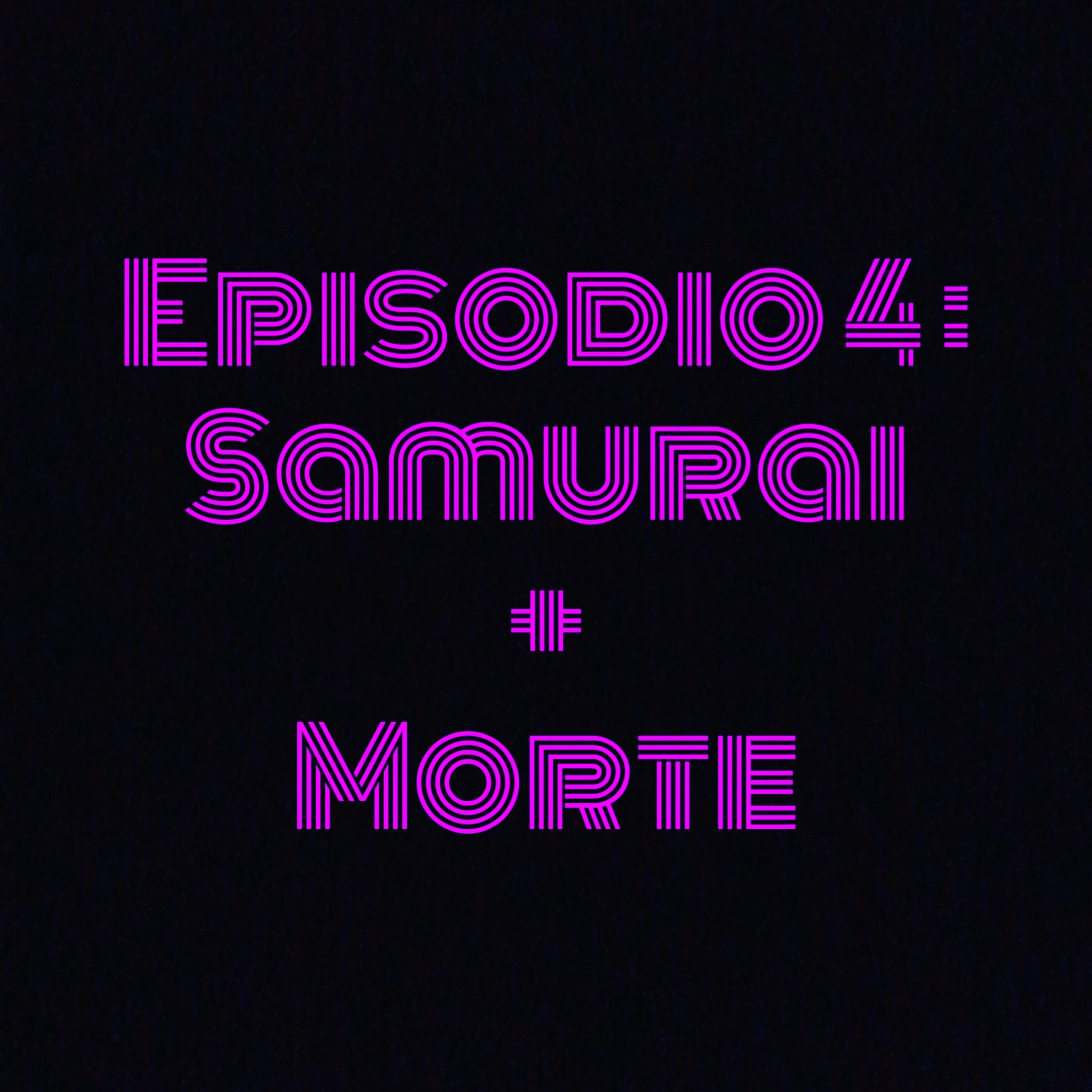 Puntata 4 - Samurai + Morte episode artwork