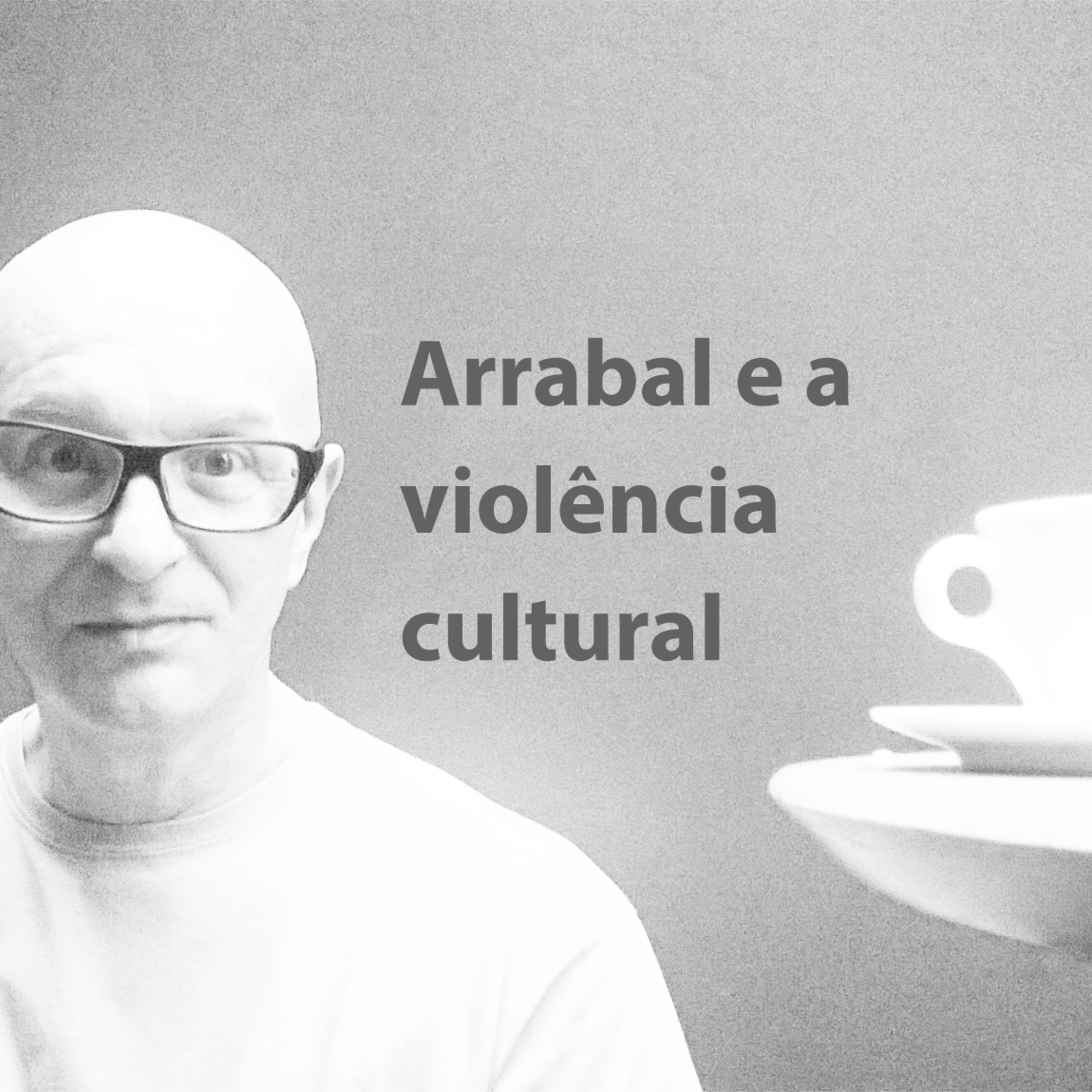 ARRABAL E A VIOLÊNCIA CULTURAL episode artwork