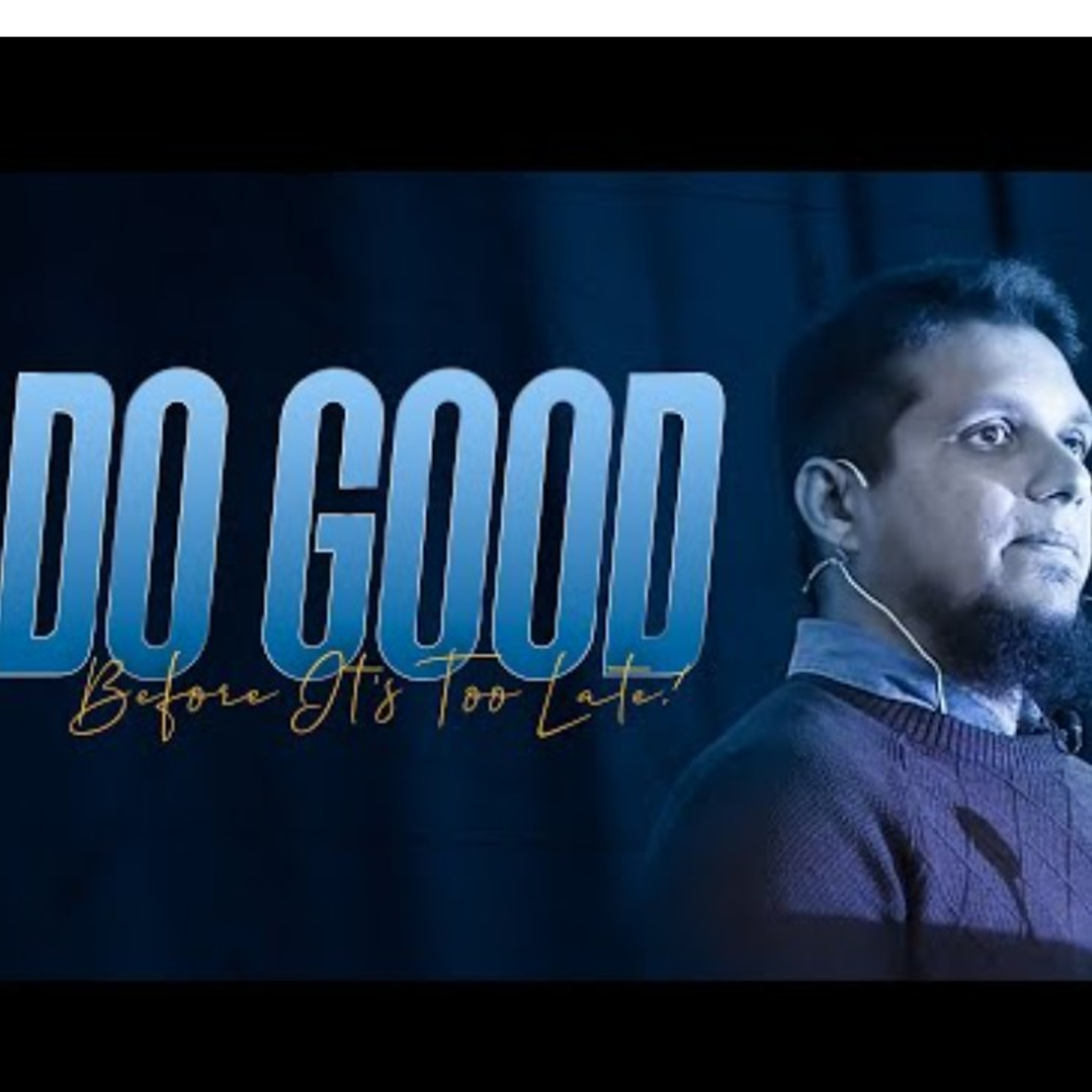 Do Good Before its too late! Muhammad Ali