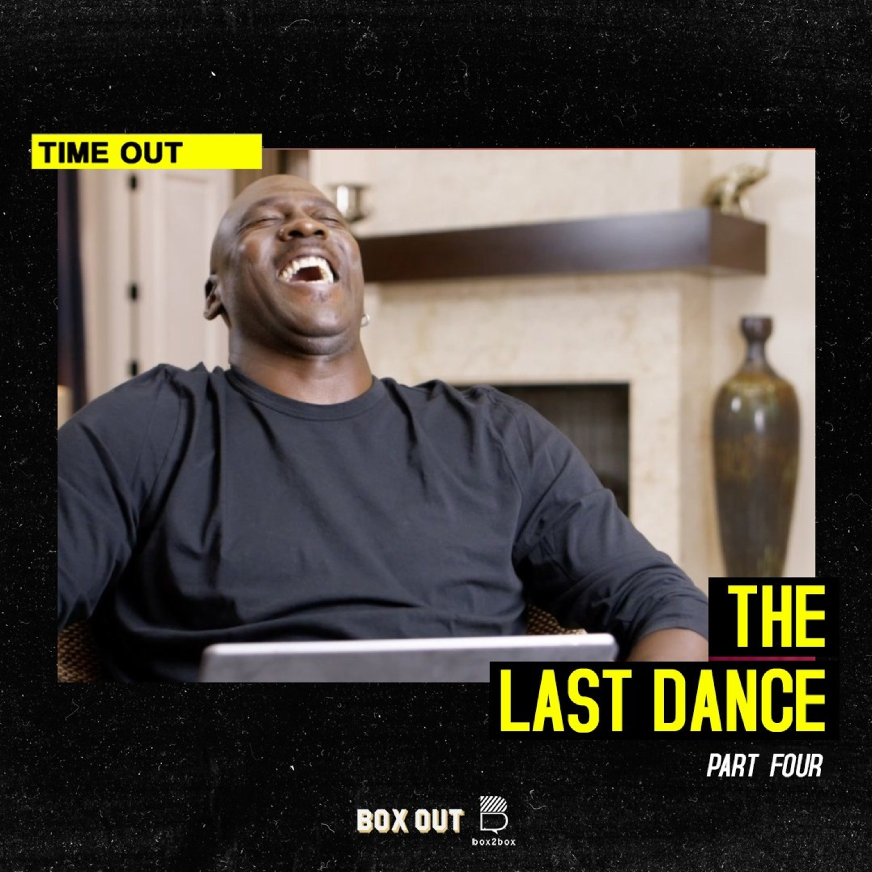 Time Out: The Last Dance Part 4
