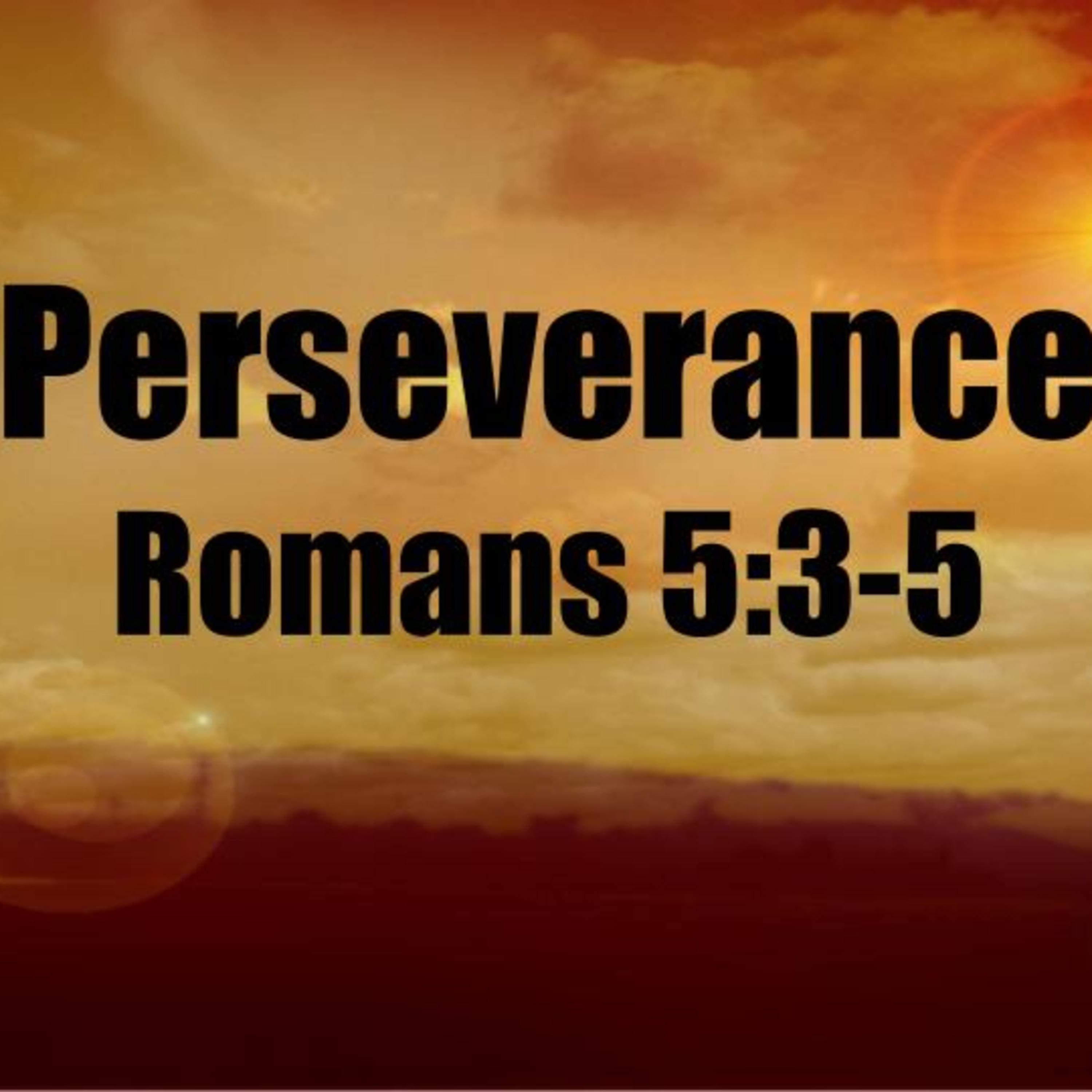 2022-11-27 - Perseverance - Romans 5:3-5 episode artwork
