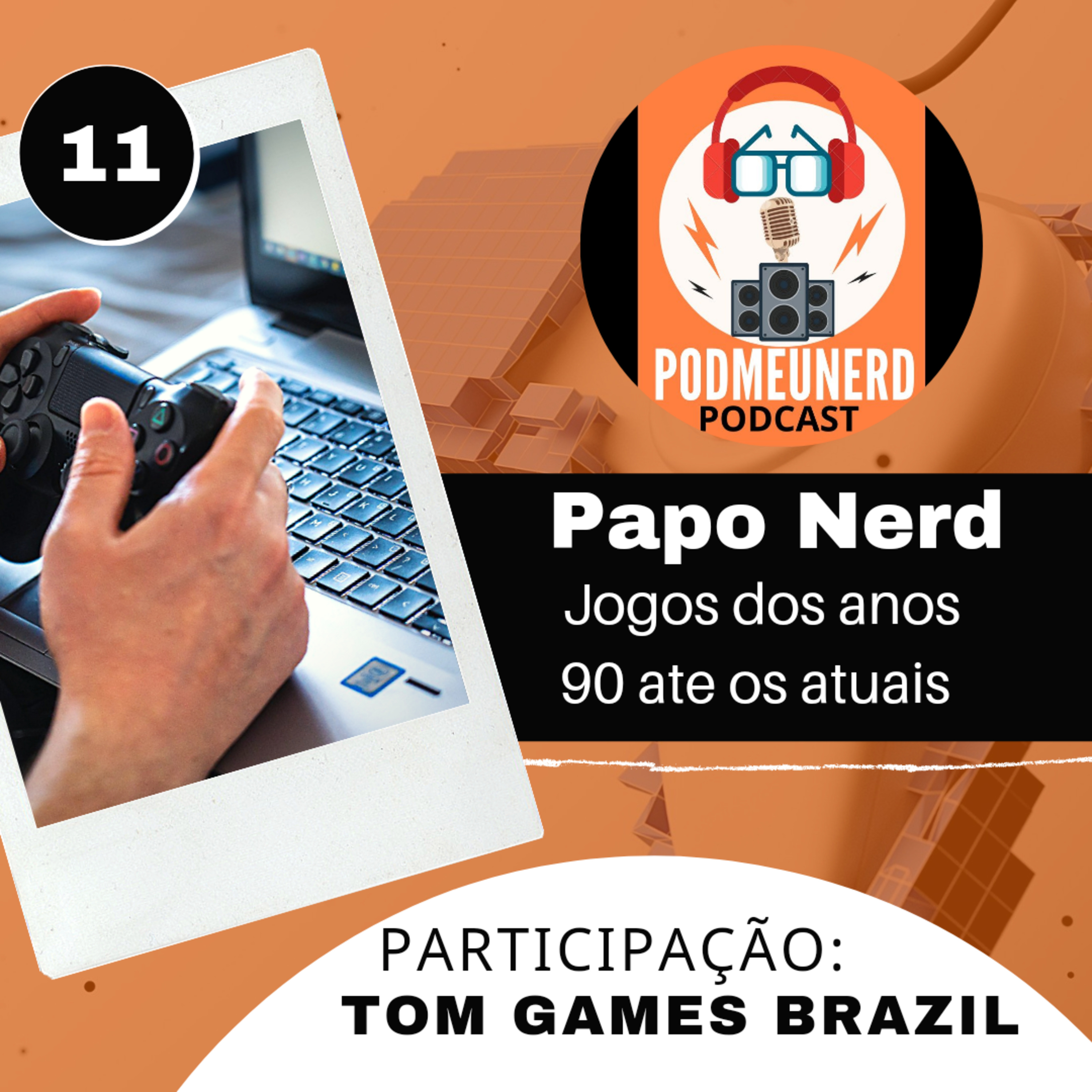 11 - Jogos dos anos 90 até os atuais PAPO NERD (part. Tom Games Brazil) #podmeunerd episode artwork