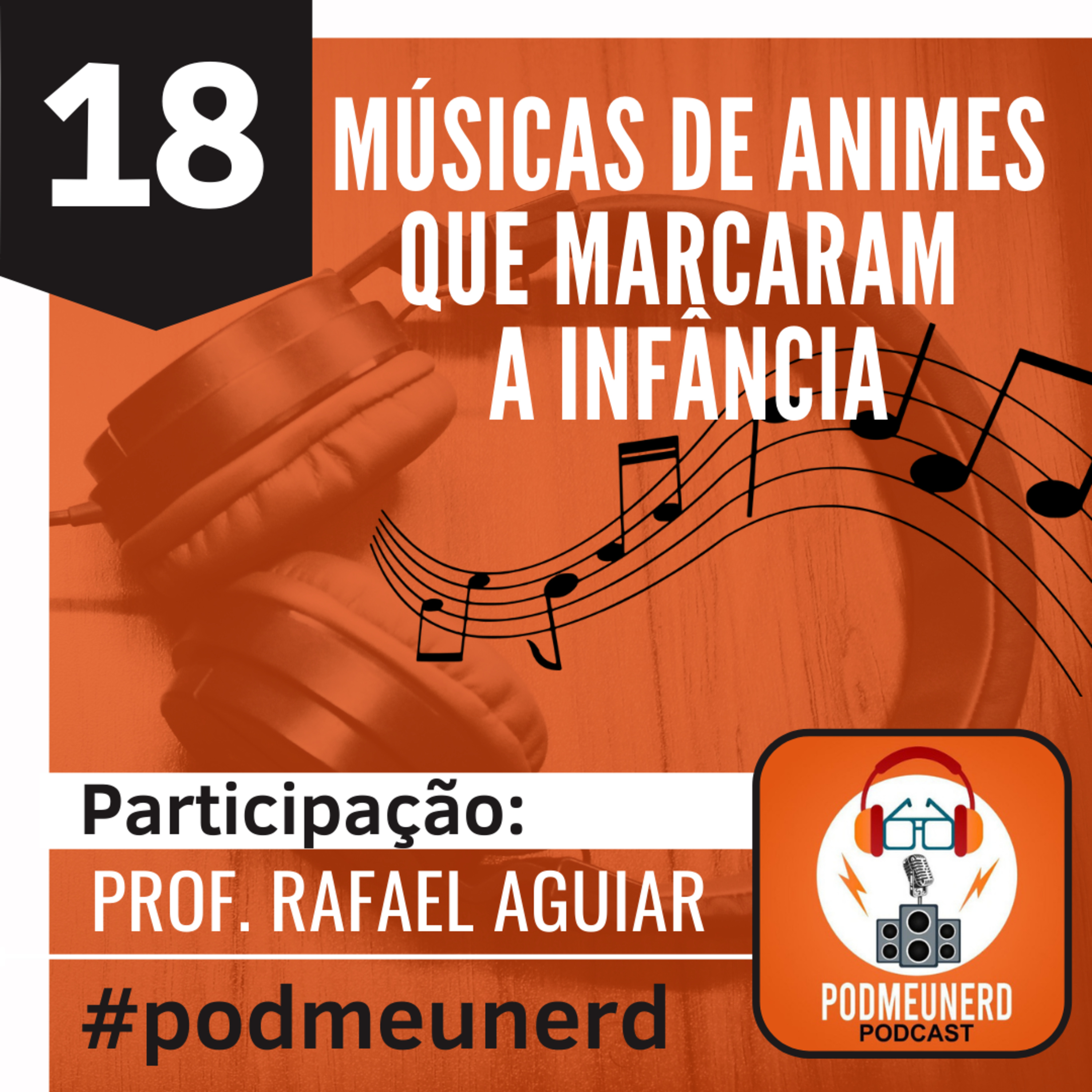 18 - Músicas de Animes que marcaram a infância Part. Rafael Aguiar #podmeunerd episode artwork