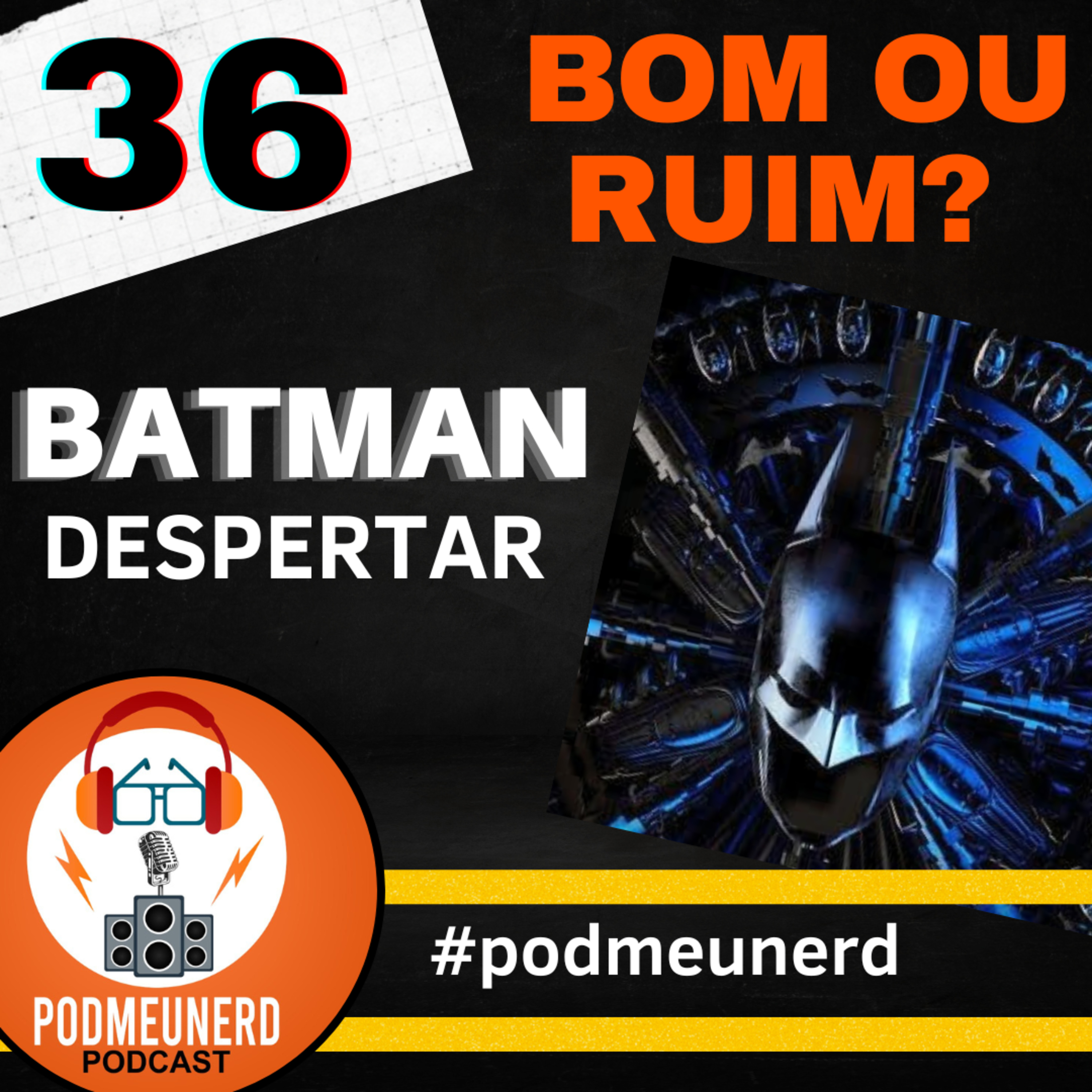 36- Batman Despertar BOM OU RUIM? #podmeunerd episode artwork