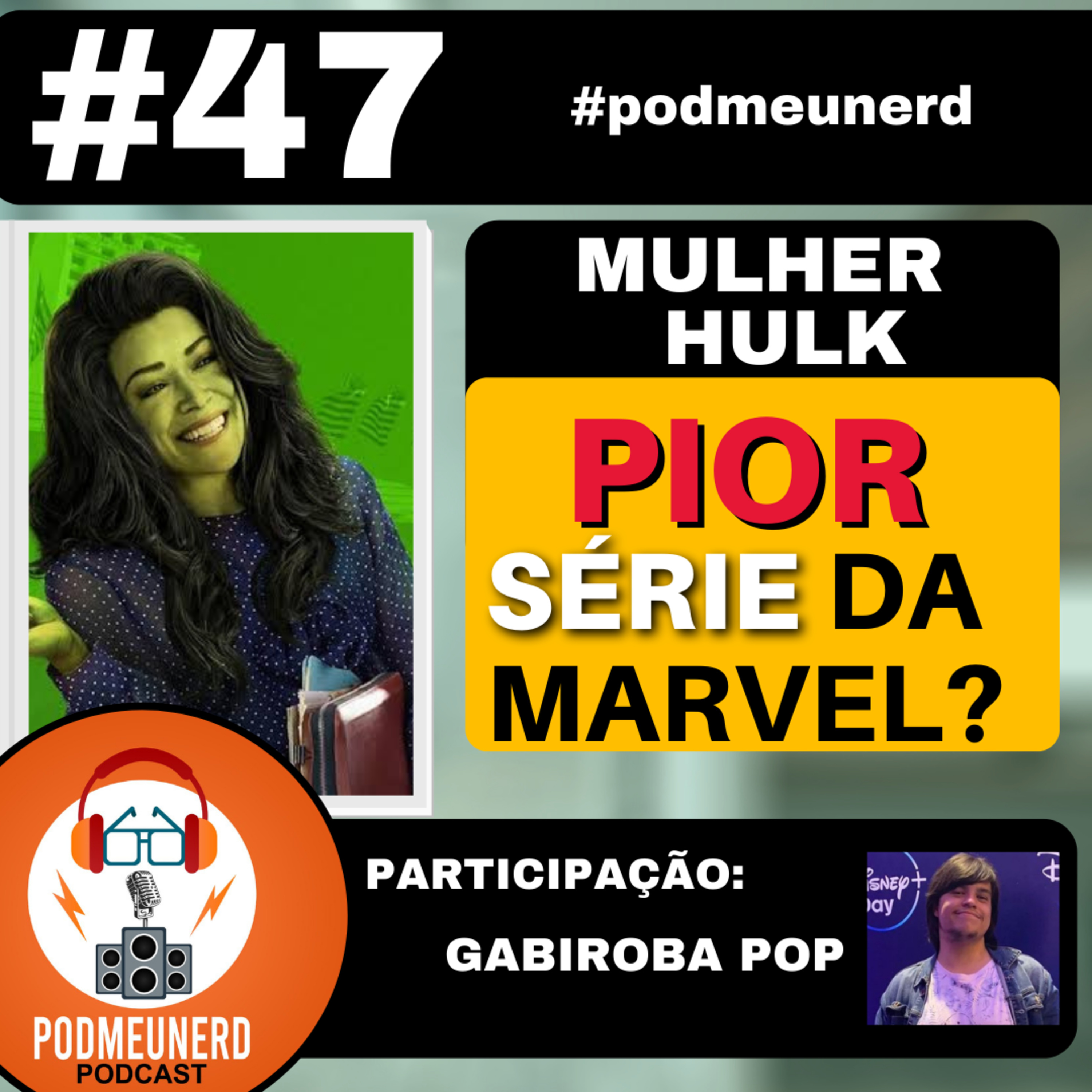 #47 - Mulher-Hulk é a PIOR série da Marvel? - Part. Gabiroba Pop -#podmeunerd