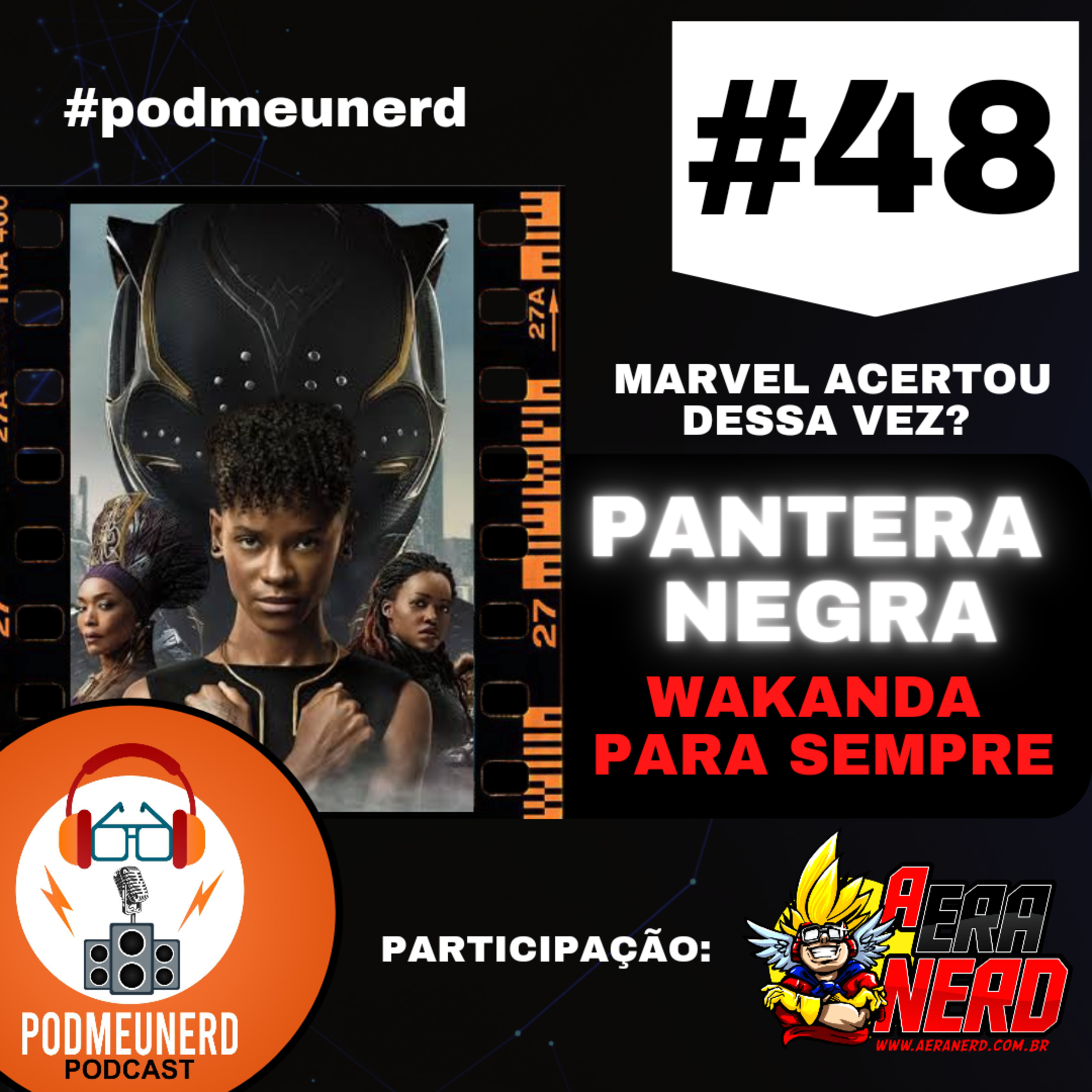 #48 - Pantera Negra Wakanda Para Sempre - Marvel ACERTOU dessa vez? - Part. A Era Nerd - #podmeunerd episode artwork