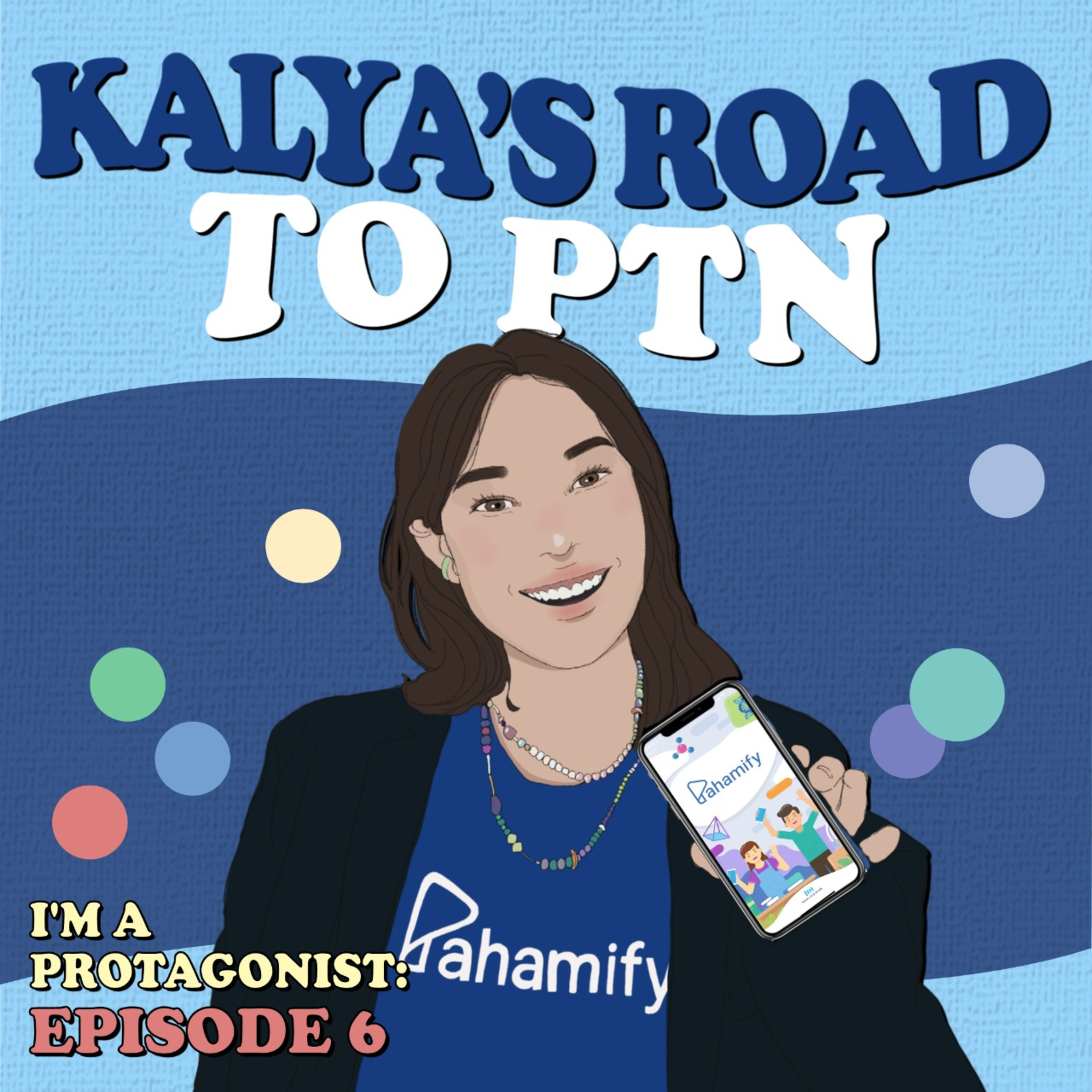 I'm a Protagonist - Ep.06 Kalya's Road to PTN (THE TRUTH!)